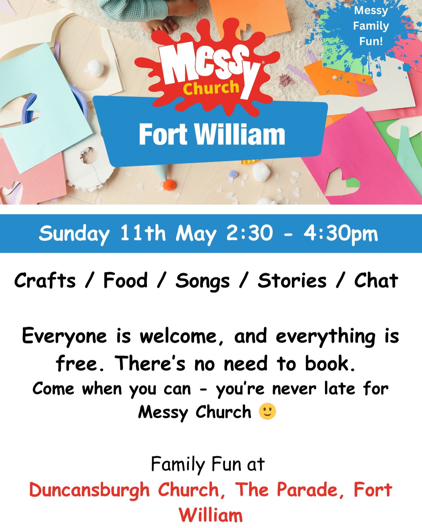 🎉 FREE Family Fun in Fort William! 🎉
Looking for something to do with the kids?
Messy Church is back – and you’re invited!
🗓 Sunday 11 May
🕝 2:30–4:30pm
📍 Fort William
Expect crafts, games, stories, food – and loads of fun.
No need to book. No dress code. No pressure.
Just come as you are – you're never late for Messy Church!
✨ All ages welcome. Children must be with an adult.
💬 Got questions? DM us anytime.
#MessyChurch #FortWilliamEvents #FamilyFun #FreeEvent #ChurchButDifferent #CraftsAndCake #MessyChurchFortWilliam