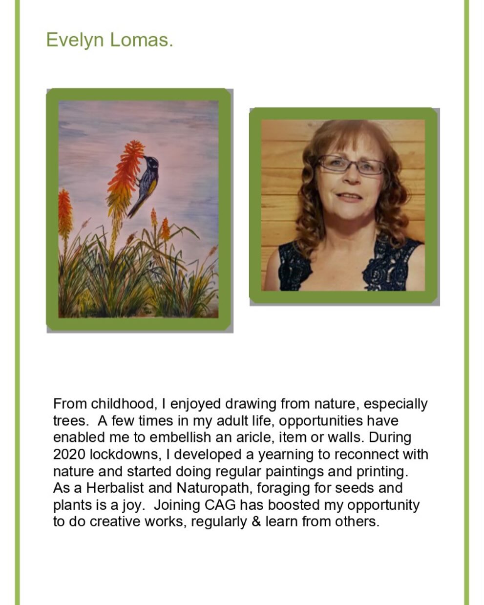 CAG Monthly Artist Spotlight.
Evelyn Lomas has been a valued member of CAG for the last few years. Even becoming our amazing Treasurer. We all enjoy watching her creations come to life, especially when she uses natural flower pigments.