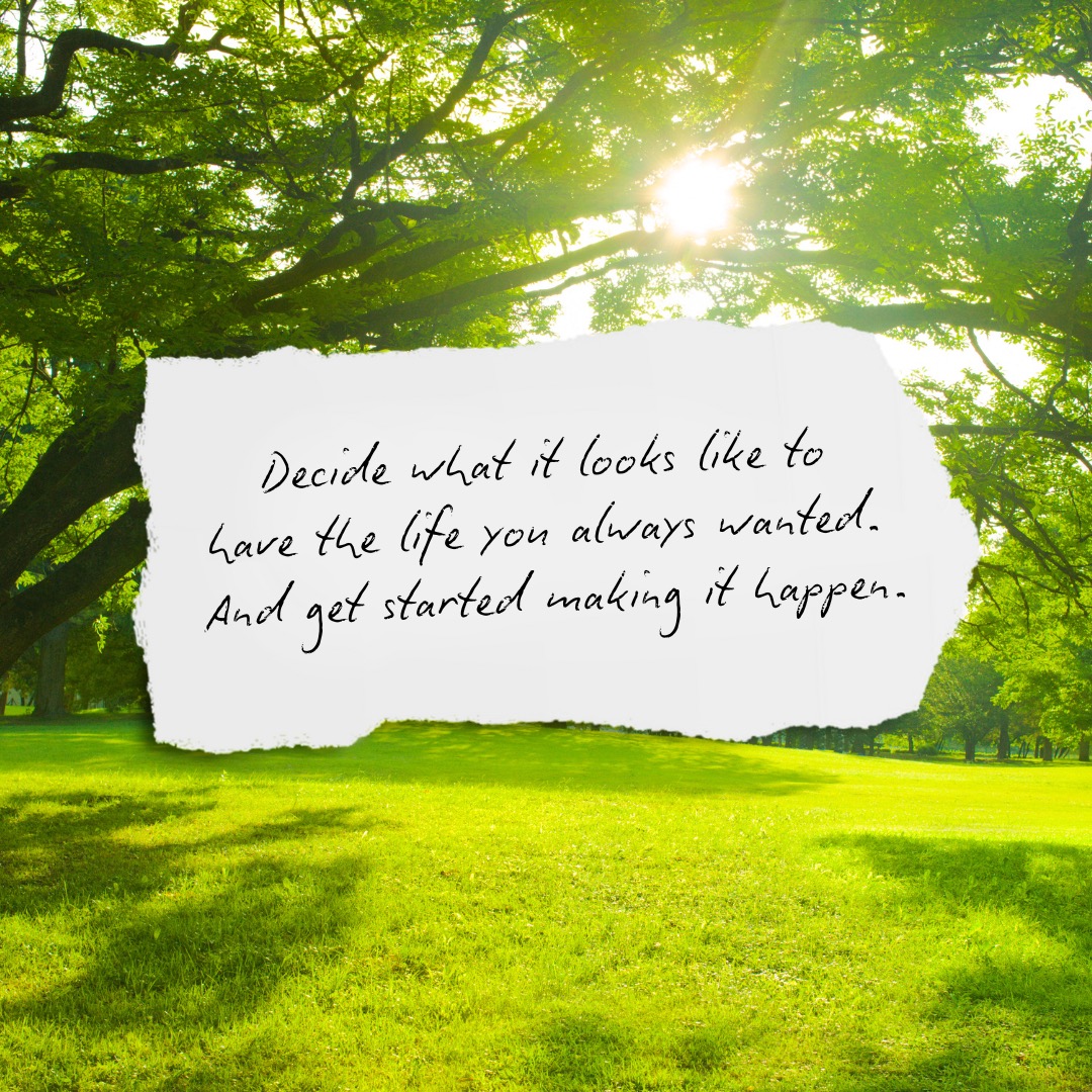 What is it you've always wanted? What is keeping you from making that life a reality? Just get to work...