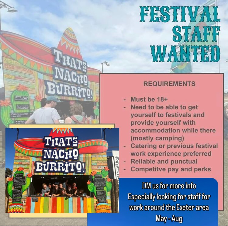 Looking for staff for events and festivals over the summer starting in a couple of weeks time until end of August. If you know anyone who might be keen get them to get us a message or email thatsnachoburrito@gmail.com for more info. Especially keen to hear from anyone in the Exeter area as we have more local events this year.