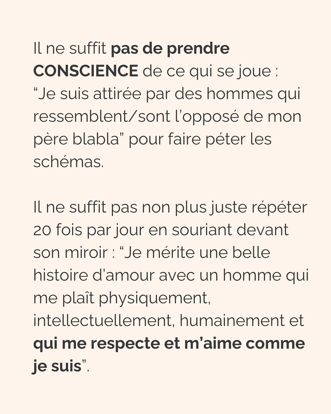 Dans une relation amoureuse, multiplier les critères physiques précis émane d’un besoin crucial de te sentir en sécurité.
Notre cerveau ne fait pas la différence entre ce qui est vrai et ce qui est imaginé. Si tu lui dis qu’en cochant ces cases, cet homme te permettra d’être en sécurité, tu te sentiras effectivement en sécurité avec lui. Pendant un temps…
Donc pour ton cerveau, critères physiques respectés = sécurité, jusqu’à ce que la relation dégénère (non respect de tes besoins par ci, incohérence par là, manque de communication etc.), que tu culpabilises et que tu n’arrives plus à t’en dépatouiller.
Ce besoin de sécurité que tu as, il est aussi légitime qu’il peut te faire faire n’importe quoi. Donc l’idée c’est d’aller l’écouter, mais VRAIMENT l’écouter.
Et pour vraiment écouter ton besoin de sécurité, tu peux :
* Rassurer la part de toi qui culpabilise de revivre les mêmes situations encore et encore et d’osciller entre des relations qui te font du mal et des relations où tu t’ennuies
* Faire de la place à cette part de toi qui a besoin de contrôler autant les choses pour se sentir rassurer
* Laisser s’exprimer la part qui juge les 2 premières et qui bloque le processus de libération émotionnel
C’est ainsi que tu pourras réconcilier les 2 parties qui semblent s’opposer en toi :
celle qui veut vraiment le respect, l’amour, la douceur qu’elle mérite (partie consciente)
et celle qui court après les relations compliquées parce que c’est ce qu’elle connaît (partie inconsciente).
———————————————————————
Je suis Emilie, thérapeute & coach diplômée spécialisée dans la dépendance affective.
J’aide les femmes qui souffrent de schémas toxiques répétitifs à aimer sereinement et librement, sans plus jamais s’oublier.
Tu te reconnais dans ce post ? Faisons connaissance pour savoir comment je peux t’accompagner. Rdv dans le lien en bio ou sur emilie-leduc.com
#dependanceaffective #manipulation#relationtoxique#addiction#dependance#peurs#blessuredabandon#rupture#couple#hypersensibilité #emotions #abandon #perversnarcissique #depression #blessuredelame #selflove #amourdesoi #tinder#date#rencontre #angoisse#solitude #lovecoach #pn #devperso #amourdesoi