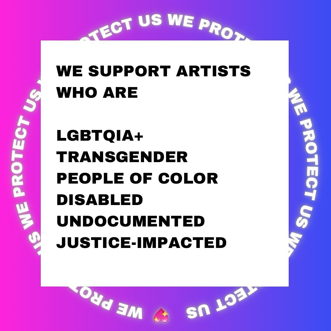 As federal funding pulled from artists across the country, we want to continue compiling resources that are available to uplift our communities. If you know of an opportunity submit it through the link in bio 🙌 WE PROTECT US 🏳️⚧️
WE SUPPORT ARTISTS WHO ARE
LGBTQIA+
TRANSGENDER
PEOPLE OF COLOR
DISABLED
UNDOCUMENTED
JUSTICE-IMPACTED
