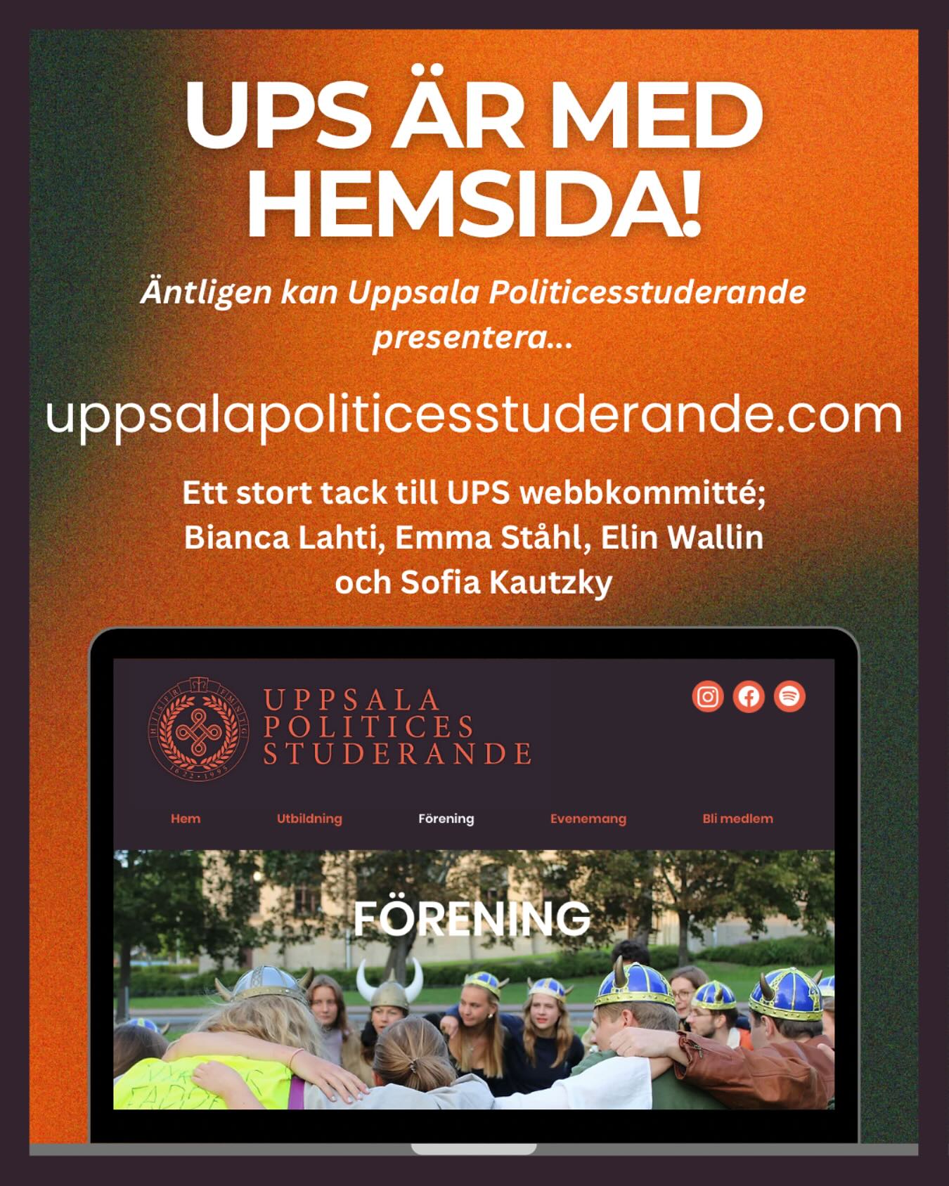 Den som väntar på något gott kan ÄNTLIGEN klicka sig in på vår nya hemsida: uppsalapoliticesstuderande.com ⭐️💻
Vi är stolta över att presentera en helt ny hemsida för våra medlemmar och alla som är nyfikna på studentlivet inom UPS!
Här hittar du allt från evenemang och utskottsinformation till hur du själv kan engagera dig!
Stort tack till vår webbkommitté som har stått för design och utveckling av sidan! Självklart finns den hädanefter länkad i vår biografi💜🧡
—————————
Good things come to those who wait – and you can FINALLY check out our brand-new website: uppsalapoliticesstuderande.com ⭐️💻
We’re proud to present an all-new website for our members and anyone curious about student life within UPS!
Here you’ll find everything from events and committee info to how you can get involved yourself!
Big thanks to our Web Committee for designing the site! Of course, the link is now permanently in our bio💜🧡