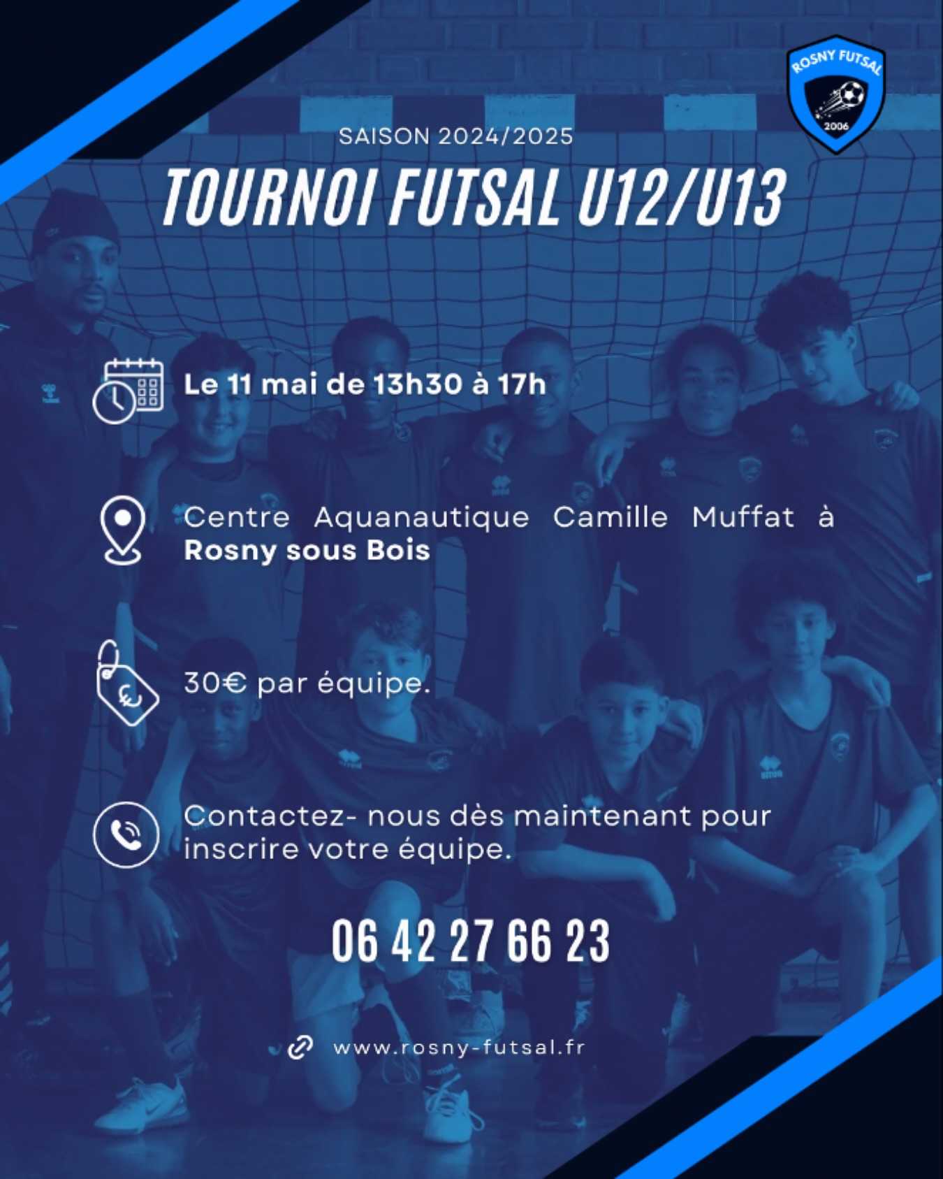 Ce week-end, le club organise un tournoi Futsal u12/13
Tournoi ouvert à toutes les équipes
Dimanche 11 mai de 13h30 à 17h
Centre aquanautique Camille Muffat - Rosny sous Bois
Contact
06 42 27 66 23