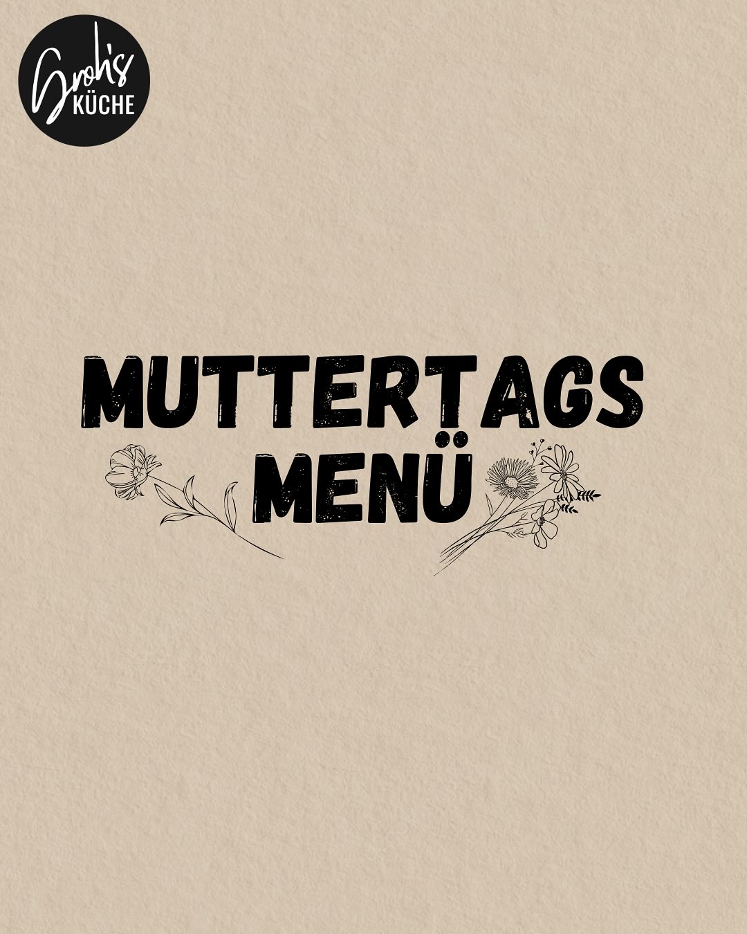 Liebe Leute,
Sonntag ist Muttertag. Schenkt euren Liebsten gemeinsame Zeit, denn das ist doch das schönste Geschenk oder etwa nicht? Verbringt einen gemütlichen Abend bei uns mit unserem Muttertags-drei-Gang-Menü!
Wir freuen uns auf euch!