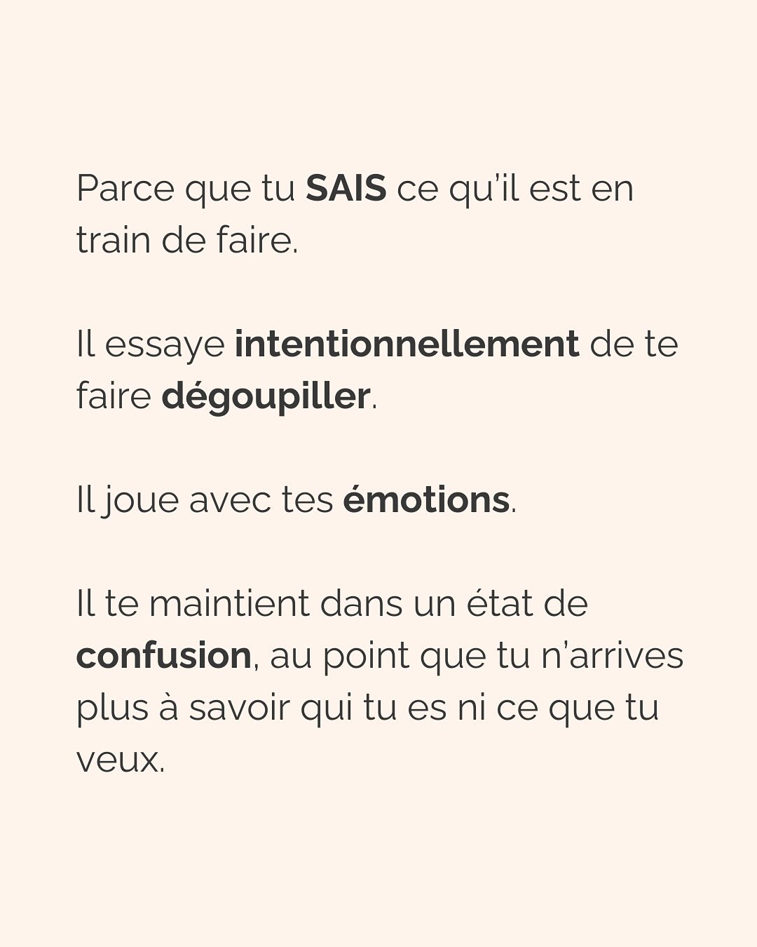 Se défaire de l’emprise d’un ou une PN est un parcours du combattant. Que ce soit dans les relations amoureuses, amicales, la famille et même évidemment au boulot (oui, ils sont partout !).
Si c’est ton cas, ne perds pas espoir et ne culpabilise pas. Tu fais de ton mieux et à ton rythme pour t’en sortir.
Avant de trouver la force de partir (le/la PN te pompe toute ton énergie précisément pour que tu n’aies pas la force de partir) voici la meilleure chose que tu peux faire pour TOI :
Montre-lui que TU SAIS. Que tu n’es pas DUPE. Tu as repéré son petit jeu, tu peux même en décrire les tenants et aboutissants. Tu sais reconnaître ses manipulations, ses phrases assassines. Mais elles ne te touchent plus. Elles ne t’atteignent plus.
(Oui ok, c’est pas vrai, mais il doit le croire, et toi aussi ;))
Un.e PN à découvert n’aura plus jamais la même emprise sur toi. Ça ne suffira pas totalement à te faire sortir de ses griffes, mais ça t’aidera à te sentir plus forte, plus confiante, pour faire les premiers pas loin de lui.
Crois-moi, je suis passée par là…
————————————————————————
Je suis Emilie, thérapeute & coach diplômée spécialisée dans la dépendance affective et les troubles émotionnels.
J’aide les femmes qui souffrent de schémas toxiques répétitifs à aimer sereinement et librement, sans plus jamais s’oublier.
Tu te reconnais dans mes posts ? Prenons 30 minutes pour faire connaissance.
Rdv sur mon site emilie-leduc.com ou dans le lien que tu trouveras ci-dessus dans ma bio
#dependanceaffective #manipulation#relationtoxique#addiction#dependance#peurs#blessuredabandon#rupture#couple#hypersensibilité #emotions #gestionemotions #hypersensibles #abandon #perversnarcissique #depression #blessuredelame #selflove #amourdesoi #tinder#date#rencontre #angoisse#solitude #lovecoach #pn #devperso #amourdesoi