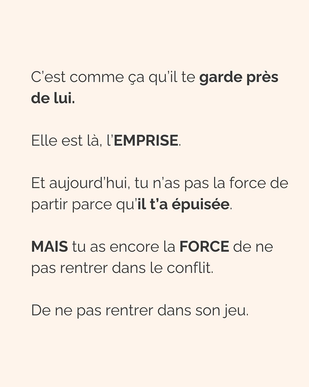 Se défaire de l’emprise d’un ou une PN est un parcours du combattant. Que ce soit dans les relations amoureuses, amicales, la famille et même évidemment au boulot (oui, ils sont partout !).
Si c’est ton cas, ne perds pas espoir et ne culpabilise pas. Tu fais de ton mieux et à ton rythme pour t’en sortir.
Avant de trouver la force de partir (le/la PN te pompe toute ton énergie précisément pour que tu n’aies pas la force de partir) voici la meilleure chose que tu peux faire pour TOI :
Montre-lui que TU SAIS. Que tu n’es pas DUPE. Tu as repéré son petit jeu, tu peux même en décrire les tenants et aboutissants. Tu sais reconnaître ses manipulations, ses phrases assassines. Mais elles ne te touchent plus. Elles ne t’atteignent plus.
(Oui ok, c’est pas vrai, mais il doit le croire, et toi aussi ;))
Un.e PN à découvert n’aura plus jamais la même emprise sur toi. Ça ne suffira pas totalement à te faire sortir de ses griffes, mais ça t’aidera à te sentir plus forte, plus confiante, pour faire les premiers pas loin de lui.
Crois-moi, je suis passée par là…
————————————————————————
Je suis Emilie, thérapeute & coach diplômée spécialisée dans la dépendance affective et les troubles émotionnels.
J’aide les femmes qui souffrent de schémas toxiques répétitifs à aimer sereinement et librement, sans plus jamais s’oublier.
Tu te reconnais dans mes posts ? Prenons 30 minutes pour faire connaissance.
Rdv sur mon site emilie-leduc.com ou dans le lien que tu trouveras ci-dessus dans ma bio
#dependanceaffective #manipulation#relationtoxique#addiction#dependance#peurs#blessuredabandon#rupture#couple#hypersensibilité #emotions #gestionemotions #hypersensibles #abandon #perversnarcissique #depression #blessuredelame #selflove #amourdesoi #tinder#date#rencontre #angoisse#solitude #lovecoach #pn #devperso #amourdesoi