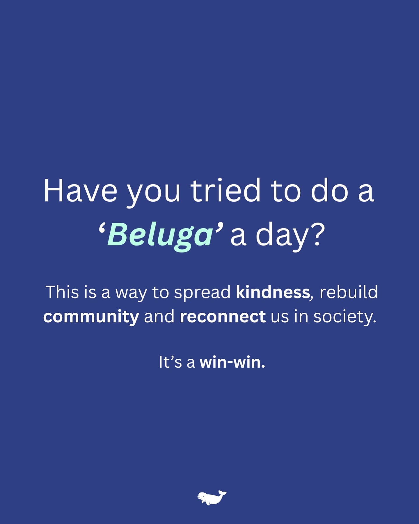 Have you tried to do a ‘Beluga’ a day?
Do something for the sake of someone else, whether it is checking in, smile at someone, random act of kindness. Or share this with someone you value 🩵
This is a way to spread kindness, rebuild community and reconnect us in society.
It’s a win win.
Our app helps suggest some basic tasks to achieve this 🩵
#community #kindness #kindnessiscontagious #mentalhealthawareness #connection