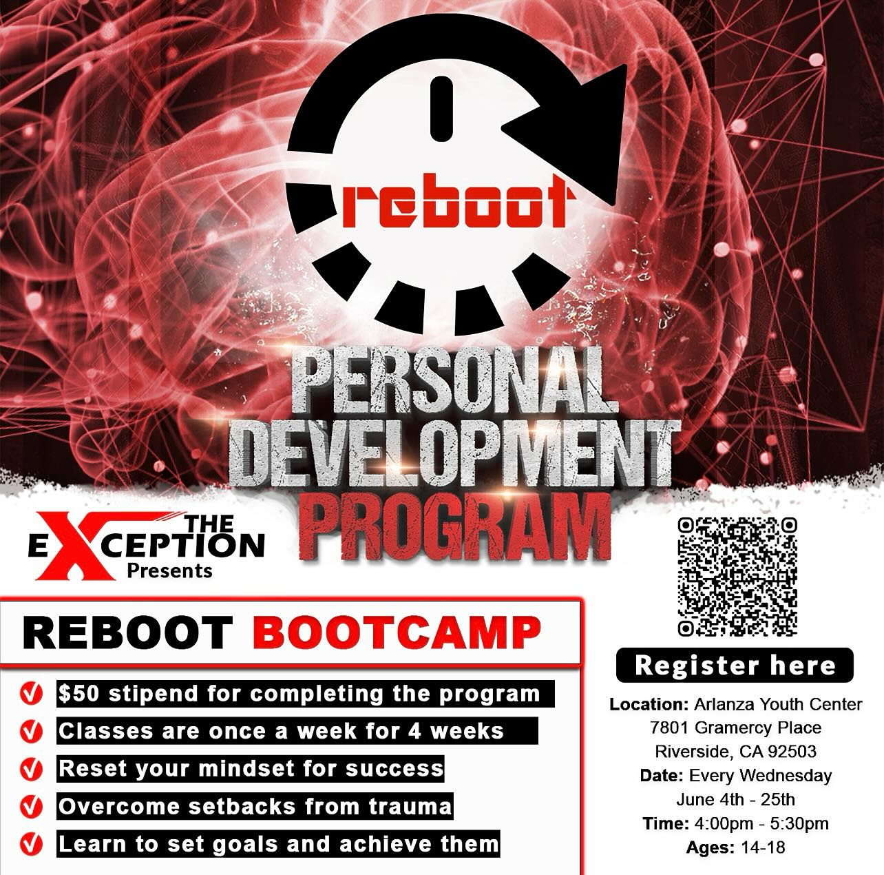 🌟 Ages 14-18 – Ready for a fresh start?
Join us for the FREE Reboot Personal Development Bootcamp in Riverside!
✅ $50 stipend for completing the program
✅ Weekly classes to reset your mindset
✅ Overcome setbacks and build resilience
✅ Set and achieve your goals
📍 Location: Arlanza Youth Center, 7801 Gramercy Place, Riverside, CA
🗓️ When: Every Wednesday, June 4 - 25
⏰ Time: 4:00 PM - 5:30 PM
🔥 Don’t miss this chance to transform your mindset and your life! Scan the QR code on the flyer to register. 📲
#PersonalDevelopment #RebootBootcamp #YouthEmpowerment #RiversideCA #MentalWellness #GrowthMindset