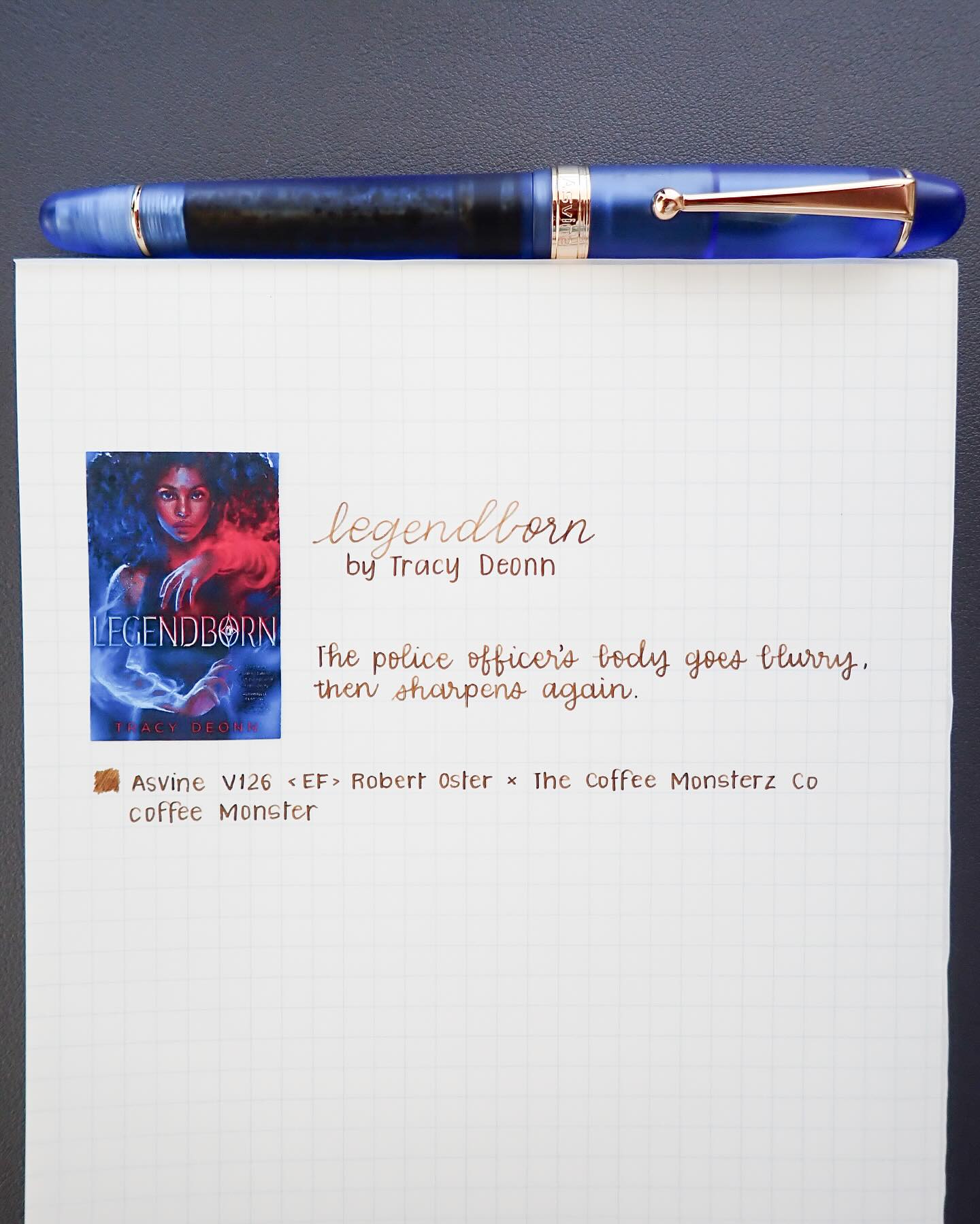 Day 19 of 30 Days of First Lines: Legendborn by Tracy Deonn @tracydeonn
“The police officer’s body goes blurry, then sharpens again.”
I’m kind of ashamed that I have yet to read this series. 🫣 I’m planning on getting the audiobooks, and bing reading the three books that are currently out. Or maybe I’ll get the paperback editions to annotate them. 🤔 Regardless, I hope I can get to it before the fourth book releases!
Supplies:
Asvine V126 <Extra Fine> with @robertostersignature x @thecoffeemonsterzco Coffee Monster
Midori MD notepad
#handwriting #fountainpencommunity #bookquotes #30daysoffirstlines #booklove