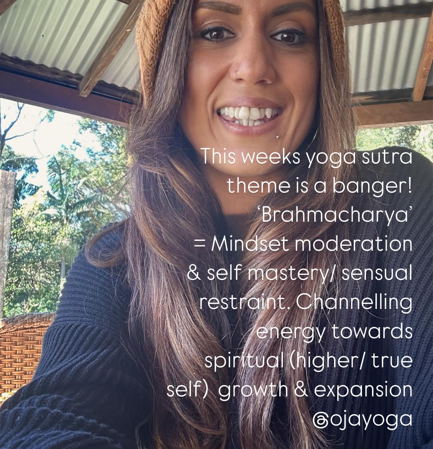 This weeks yoga sutra theme is a banger! ‘Brahmacharya’
= Mindset moderation
and self mastery and sensual self control and restraint.
Channelling energy towards living in your truth and expanding beyond the traps and confines of indulgance or trigger happy instant gratification grabs. Honing the powerful frequency of desire and directing it with intention. Digging deeper to listen and tune into the soul space. Honouring your true needs. Following your higher self and discovering discipline (it’s not a dirty word 😉) as a liberating path to ease dis-ease and smooth out suffering.
#ojayogacommunity #brahmacharya #yamasandniyamas #patanjali #yoga #mullumbimbyyoga #byronyoga #mentalhealth #recovery #yogaforrecovery #sobriety #selfcare