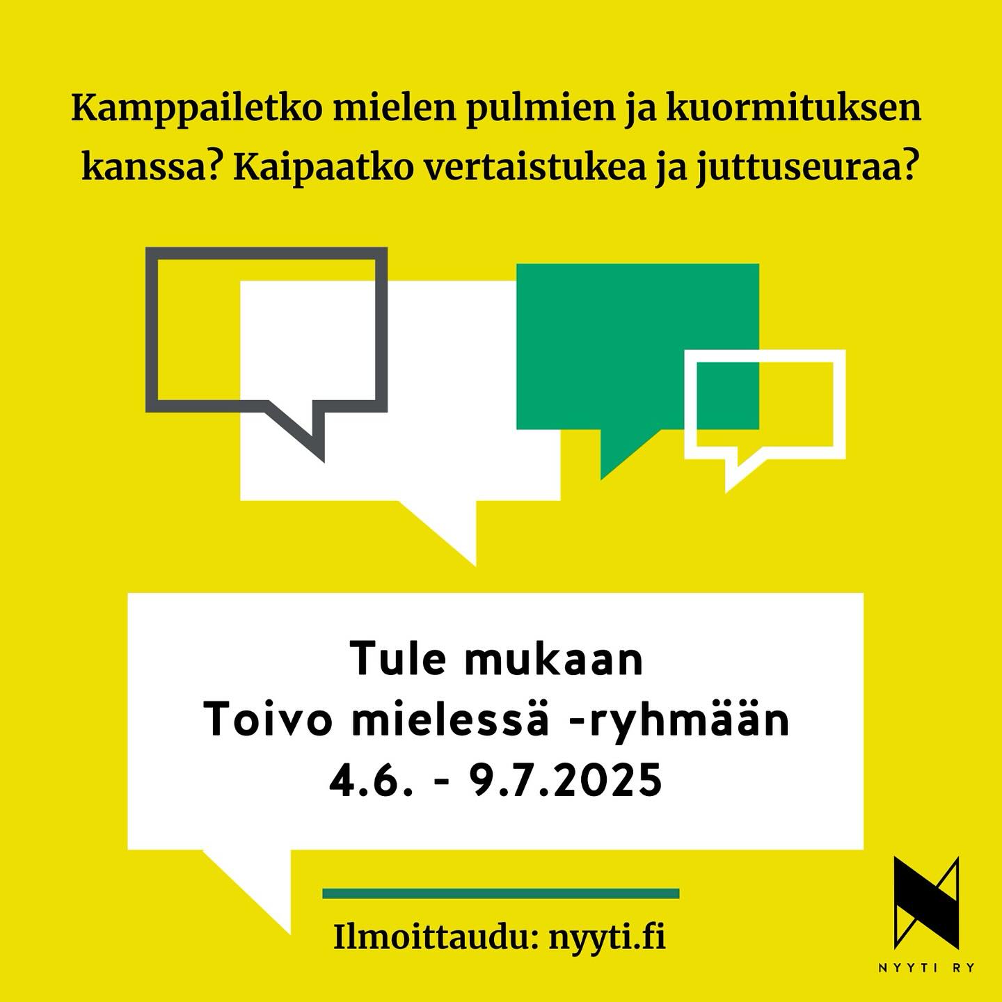 Kaipaatko tukea mielen pulmiin ja kuormittuneisuuteen? Tule mukaan Toivo mielessä -vertaisryhmään (4.6.-9.7.)
Kamppailetko mielen pulmien ja kuormituksen kanssa? Pohditko, miten vahvistaa uskoa itseen, mielen joustavuutta ja luottamusta tulevaan? Kaipaatko keinoja siihen, mistä löytää toivoa vastoinkäymisissä ja uskoa siihen, että elämä kantaa?
Tule mukaan Nyyti ry:n kesällä järjestämään Toivo mielessä -vertaisryhmään. Ryhmässä käsitellään mieltä painavia ja arkea kuormittavia asioita, sekä niihin liittyviä ajatuksia ja tunteita. Samalla pyritään löytämään toimivia keinoja jaksamisen ja toiveikkuuden lisäämiseksi. Kantavia teemoja ryhmässä ovat itsetuntemus, voimavarat sekä mielen joustavuus.
Ryhmä on tarkoitettu kaikille kuormitusta, stressiä ja mielenterveysoireita kokeville korkeakouluopiskelijoille. Ryhmään voi osallistua matalalla kynnyksellä, eikä osallistuminen edellytä diagnoosia, lähetettä, traumaa tai kriisiä – halu keskustella riittää. Olet tervetullut ryhmään juuri sellaisena kuin olet!
Ryhmä järjestetään 4.6. - 9.7.2025 ja ohjaajana toimii Nyytin työntekijä. Ryhmätapaamiset pidetään Zoomissa keskiviikkoisin klo 17 – 19. Ryhmää ohjaa Nyytin työntekijä.
Lue lisää ja ilmoittaudu mukaan osoitteessa Nyyti.fi
”Sain hyvän kokemuksen vertaisryhmästä. Oli mukava kuulla toisten tarinoita. Vertaisryhmä antoi rohkeutta suunnitella ja tehdä päätöksiä tulevaisuuden suhteen. Se myös auttoi arjessa jaksamisessa ja opintojen suorittamisessa.” (Toivo mielessä -ryhmäläinen)
(Nyyti ry on valtakunnallinen järjestö, joka tarjoaa matalan kynnyksen apua, tukea ja toimintaa opiskelijoiden mielenterveyden vahvistamiseksi. Lisätietoa: Nyyti.fi.)