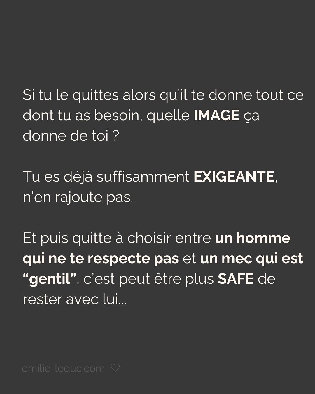 Je rencontre C. en 2021 et le contact passe bien. On prend un verre, il est sympa, drôle, smart, et super gentil. À la fin du date, il propose naturellement qu’on se revoit. Pour ce 2e rdv, il prend les devants, choisi l’endroit etc.
Jusqu’ici, C. semble savoir ce qu’il veut et ça fait du bien.
Mais très vite, je sens que tout ce que je dis est parole d’évangile. Qu’il commence à mettre ses besoins de côté pour coller aux miens. Je le sens perdre de son charme à mesure qu’il tente de me plaire en effaçant subtilement mais sûrement qui il est.
Je prends mes distances, il le ressent et essaye de coller à l’image qu’il croit que j’attends. Je suis refroidie, je quitte la relation avec toutes les questions que j’ai mises dans le post.
Aujourd’hui, je comprends que j’avais besoin de quelqu’un avec un minimum de sécurité intérieure.
Sauf que ça, ça ne se force pas.
LA SÉCURITÉ INTERIEURE NE PEUT SE FEINDRE.
Tu peux porter tous les masques que tu veux, celui de la sérénité intérieure, de la sécurité, de la confiance et de l’estime de soi ne peut se maquiller.
La preuve, toi non plus tu n’es pas dupe.
2 ans plus tard, quand j’ai rencontré mon chéri, il était profondément gentil et attentionné. Mais il avait surtout quelque chose que beaucoup d’autres hommes n’avaient pas et que j’arrivais pas à expliquer.
Mais c’était bien ça. Ce qui m’attirait plus que tout chez lui, c’était sa sécurité propre, sa sérénité intérieure.
Si cela n’est pas présent chez ton/ta partenaire, c’est normal que ça crée un malaise.
Tu es bien placée pour savoir que partager ta vie avec une personne qui en fait trop pour être aimée et validée, c’est épuisant et pas très sexy…
———————————————————————————
Je suis Emilie, thérapeute & coach diplômée spécialisée dans la dépendance affective.
J’aide les femmes qui souffrent de schémas toxiques répétitifs à aimer sereinement et librement, sans plus jamais s’oublier.
#dependanceaffective #manipulation#relationtoxique#addiction#dependance#blessuredabandon#rupture#couple#hypersensibilité#hypersensibles#abandon#perversnarcissique#depression#blessuredelame#amourdesoi#tinder#rencontre#angoisse#solitude#lovecoach#pn#amourdesoi