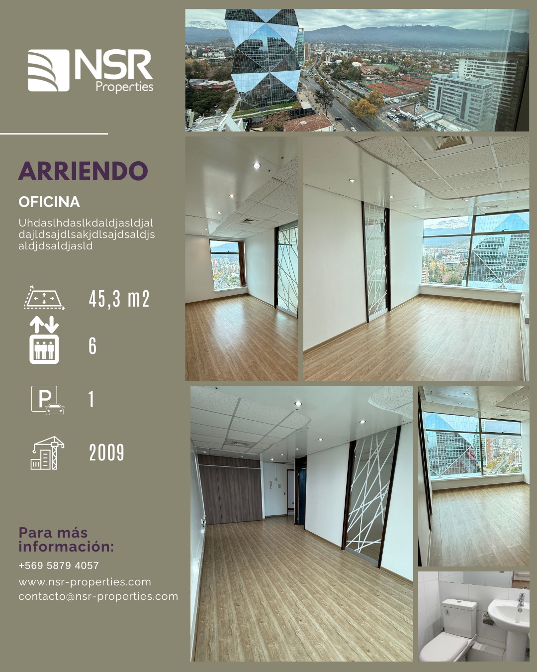 OFICINA ARRIENDO
45,29 M2 PLANTA LIBRE Y SALA REUNIONES. ESTACIONAMIENTO.
Ubicada en el corazón del eje empresarial de Las Condes, esta oficina es ideal para profesionales, asesores o empresas que buscan un espacio moderno, cómodo y bien conectado.
Características principales:
• Superficie total: 45,29 m².
• Distribución: Planta libre + sala de reuniones + baño.
• Piso flotante y aire acondicionado frío/calor.
• Orientación oriente: luminosidad asegurada durante todo el día.
• 1 estacionamiento en el primer subterráneo.
• Edificio moderno (año 2009) con 6 ascensores de alta velocidad.
Ubicación estratégica: rodeada de bancos, oficinas corporativas, servicios, cafeterías y con excelente conectividad.
Lista para instalar tu oficina y empezar a trabajar.
Contáctanos para agendar una visita.
Contacto: Cinthia García
Tel.: +569 5879 4057
cinthia.garcia@nsr-properties.com