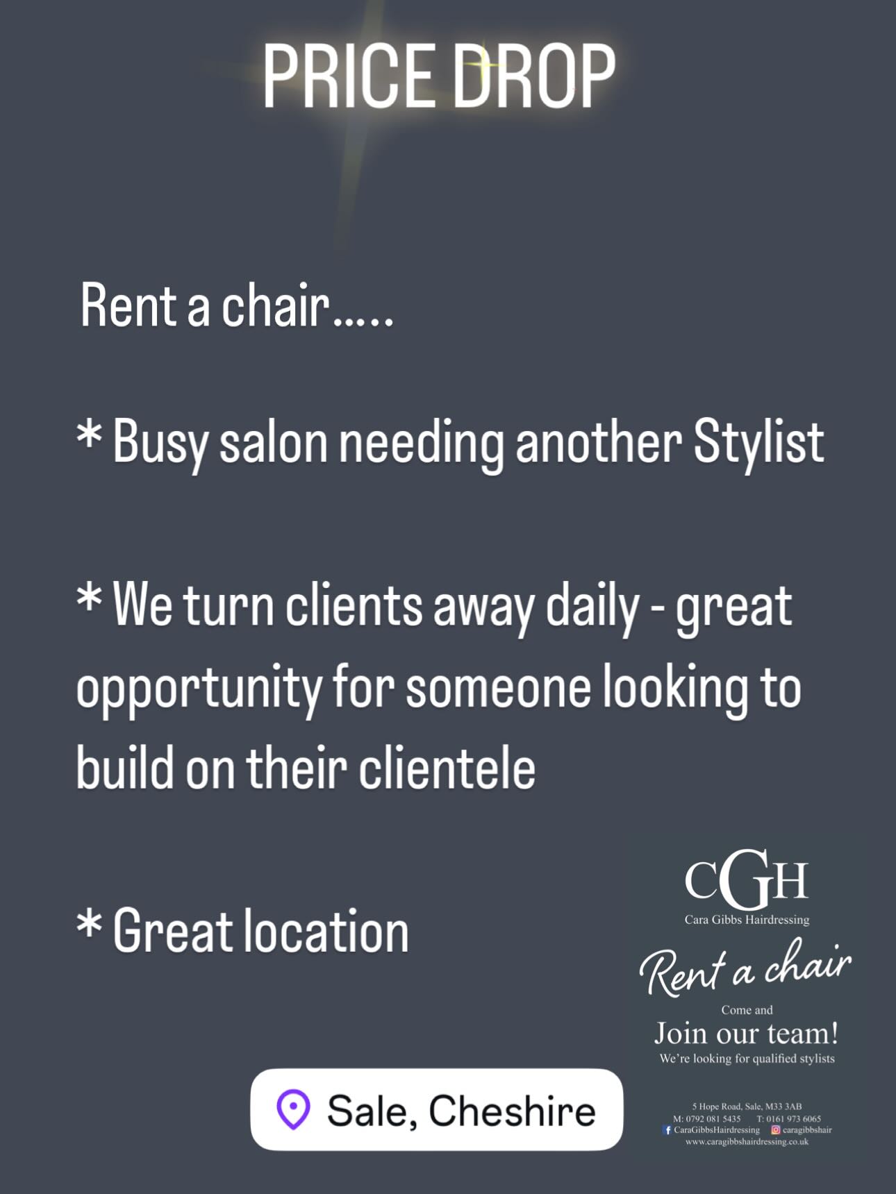 As a team we’ve decided to temporarily run the salon without an apprentice, reducing the cost of the chair rental! ✨
We are looking for a self employed stylist to come and join our team
✅ Potential to build on your clientele
✅ Nice friendly team to work alongside
✅ Busy salon
✅ Relaxing work space
✅ Flexible days available for self employed stylist
✅Two chairs to work from to accommodate more clients
Come and grow your business with CGH
Day rate £60
Contact Cara on 07920815435
Caragibbs246@icloud.com