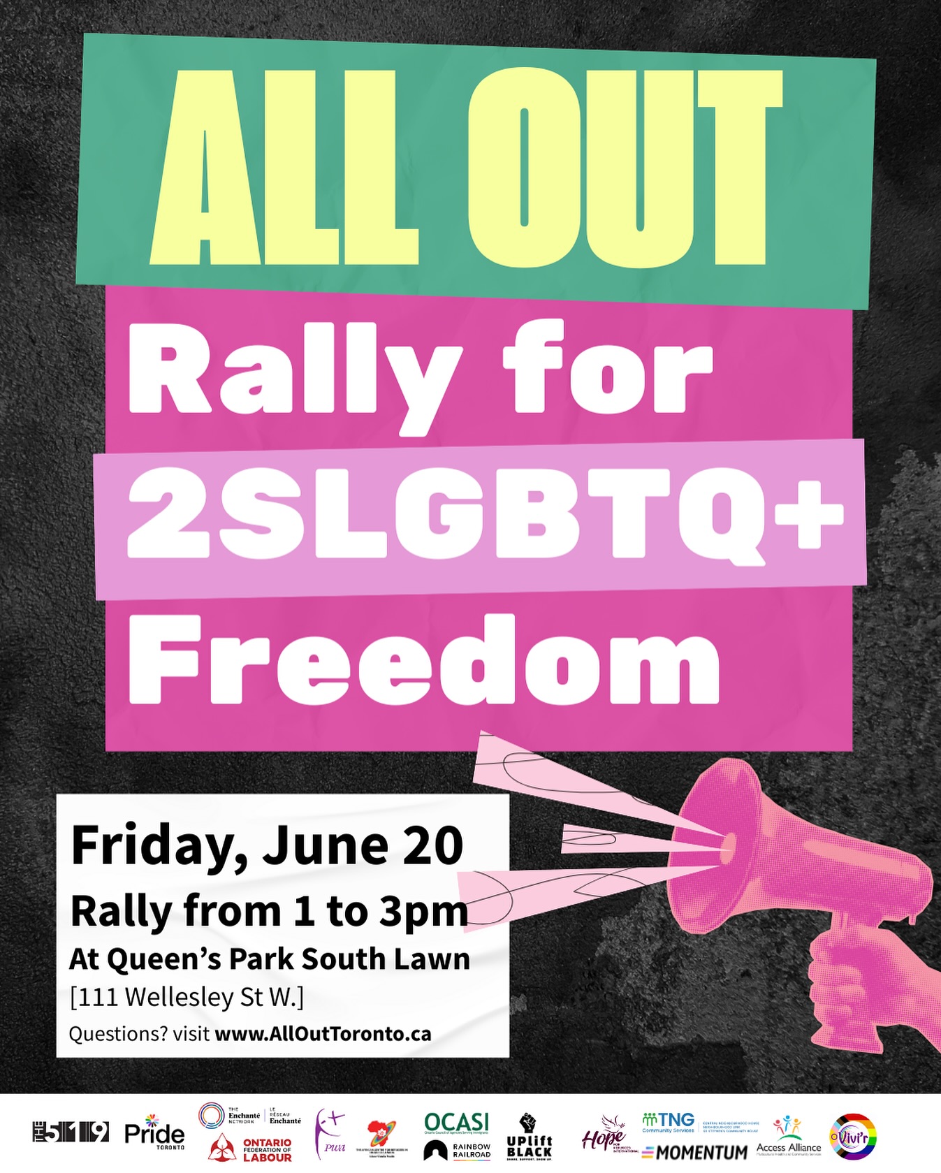 📣📣📣 Tomorrow 📣📣📣
On June 20, we’re going ALL OUT for 2SLGBTQ+ rights.
Join us from 1 to 3 p.m. on the Queen’s Park South Lawn. We’re coming together, because we know that when they come for one of us, they come for all of us. We’ve had enough, and we’re not backing down.
We’ve seen the rise in hate against
2 Spirit, Queer, and Trans people; against Newcomers, Refugees, and immigrants; against Black and other racialized people; against our communities at large. We’ve been here before, and we’ve fought back, and won. This is our moment to do it again. To show that we’re still here, we’re still proud, and we’re not going anywhere.
We’ve seen the bullying, the scapegoating, and the campaigns of fear. We know that’s not what Canada is about. We’re here to rise together, not tear each other down. We fight for dignity, not debate. We’re here to come together for something bigger: for a future where all of us can live proudly, no exceptions.
Join us on June 20. Bring your friends, your signs, your voices. Go ALL OUT—for love, for justice, for each other.