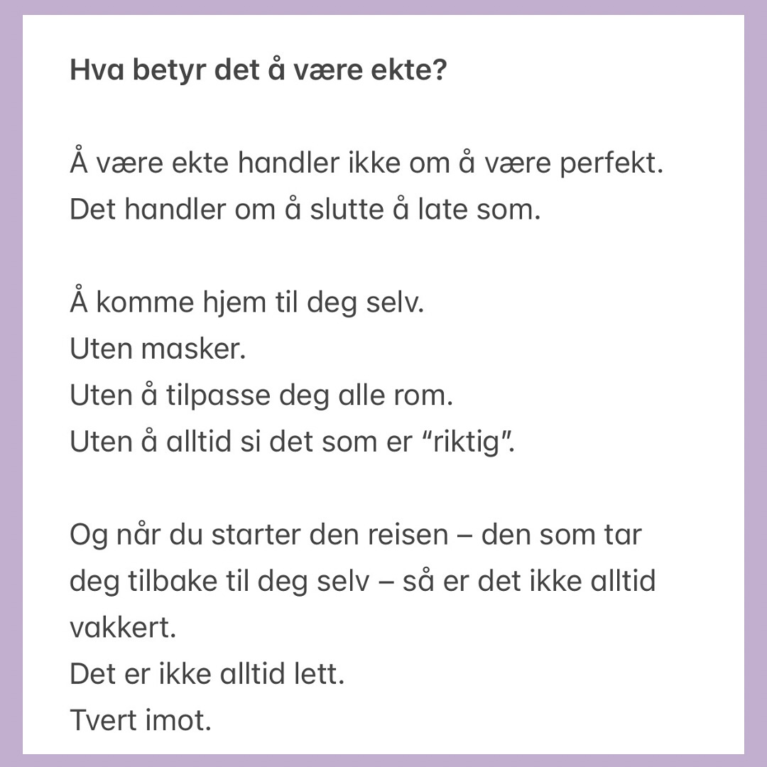 Å være helt ekte og fri krever mot.
Mot til å være sårbar.
Mot til å stå i din sannhet – selv når det koster.
For frihet kommer ikke av å være perfekt,
men av å tørre å være deg selv
og leve det livet du innerst inne lengter etter.
Jeg kunne skrevet mye mer om dette –
og jeg blir nok aldri helt ferdig med denne teksten 😅
Akkurat som vi aldri blir helt “ferdige” med oss selv.
Kanskje handler det heller ikke om å bli ferdig.
Kanskje handler det om å komme nærmere.
Nærmere det som er ekte.
Nærmere den du egentlig er.
✨ Et steg, en følelse, en sannhet om gangen.
Og det… er mer enn nok