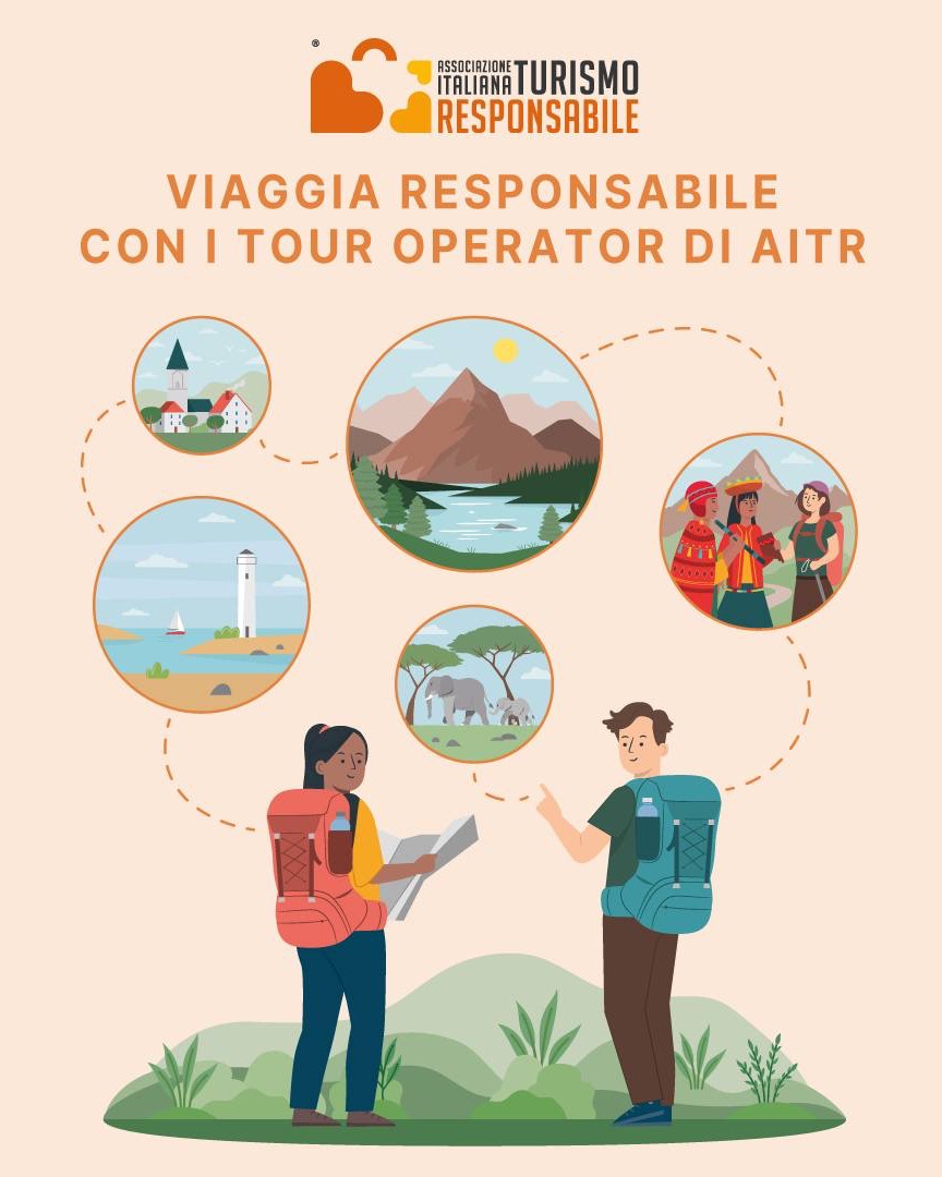 🌍 VIAGGI RESPONSABILI CON I TOUR OPERATOR DI AITR
📣 Vuoi partire per un viaggio che rispetti le persone, i territori e l’ambiente?
Il nuovo Catalogo dei Tour Operator Responsabili di AITR è qui per guidarti!
Per la prima volta AITR raccoglie in un unico strumento l’offerta di viaggio dei suoi tour operator associati, veri e propri protagonisti del turismo responsabile in Italia e nel mondo.
🎒 Viaggi culturali, naturalistici, su misura, a piedi o in gruppo: ogni proposta nasce nel rispetto dell’ambiente e dei diritti delle comunità locali.
📌 I tour operator di AITR sono tutti accomunati da un obiettivo chiaro: offrire esperienze autentiche, sostenibili e ben organizzate.
Lavorano a stretto contatto con le realtà locali, promuovono un turismo che lascia valore nei territori e operano con serietà e trasparenza.
📥 Scarica il catalogo, scopri le proposte per viaggiare in Italia, in Europa e nel mondo e contatta direttamente i tour operator su:
👉 www.aitr.org