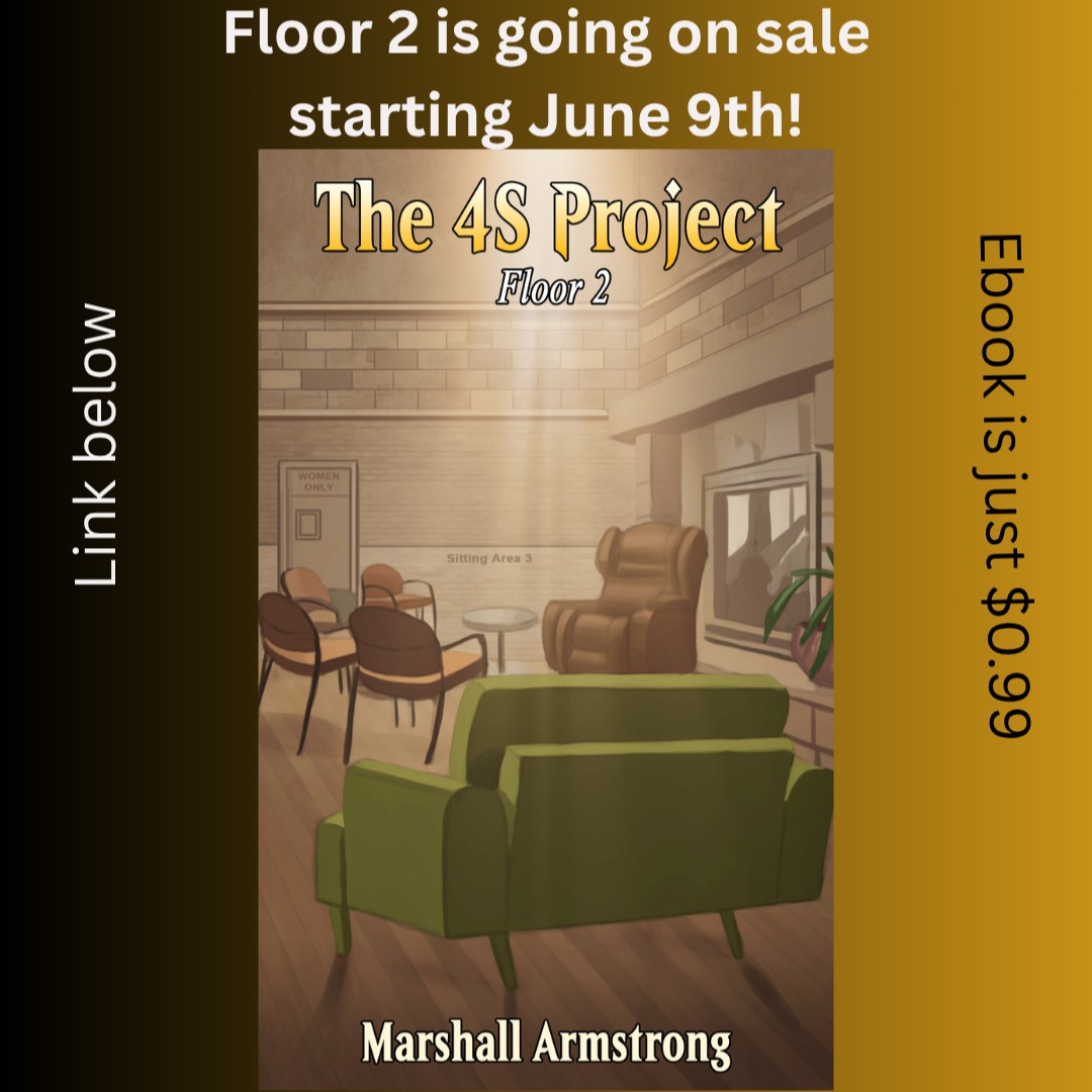 Floor 2 of The 4S Project is going on sale next week! Be sure to get your copy. If you haven't read Floor 1 yet, it's a perfect time to get it and read it over the weekend so you are ready for Floor 2.
Here is the link to Floor 2: https://www.amazon.com/dp/B0DC5QZB74
**SPOLIER ALERT**
Zarlow covertly made it to the second floor. Clariese doesn't know he is there. What happens when she finds out he made it? Does her love grow, or is she mad at him forever?
Don't forget to check out my web site too:
www.marshallarmstrong.com