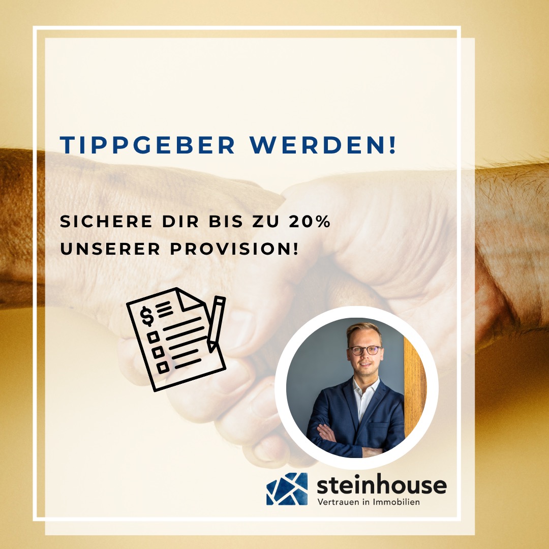 TIPPGEBER WERDEN!
Sichere dir bis zu 20% unserer Provision!
Kennst du jemanden, der seine Immobilie verkaufen will oder mit dem Gedanken spielt? Oder vielleicht erstmal eine realistische Bewertung seiner Immobilie benötigt?
Wir zahlen für jeden Tipp, der zu einem erfolgreichem Verkauf führt eine Tippgeberprovision zwischen 10 bis 20% der von uns vereinnahmten Courtage.
Willst du mehr hierzu erfahren oder hast bereits einen Tipp für uns? Dann melde dich!
KONTAKT:
📞 +49 (0)6172 593 69 12
✉️ immobilien@steinhouse.de
#immobilien #realestate #makler #badhomburg #oberursel #friedrichsdorf #königstein #kronberg #neuanspach #wehrheim #usingen #hochtaunus #taunus #rheinmain
#germany #zuhausegesucht #haus #wohnung
#grundstück #kapitalanlage #büro
#dienstleistung #provision #tippgeber | #steinhouse #steinhouseimmobilien