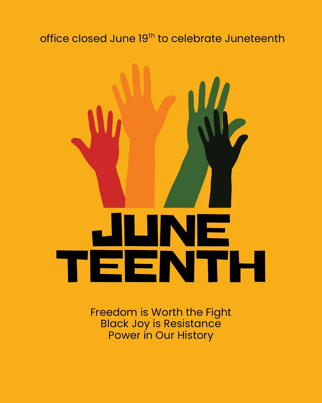 The office will be closed June 19th to celebrate Juneteenth
Juneteenth is an annual holiday honoring June 19, 1865, the day the last enslaved people of Galveston, TX learned they were free, when Union Army Major General Gordon Granger arrived to enforce the Emancipation Proclamation. The news came nearly two years after the proclamation was issued by President Abraham Lincoln.