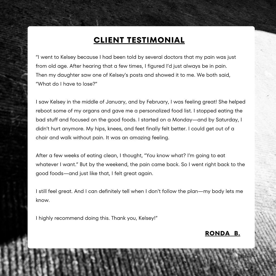 “I figured I’d just always be in pain.”
That’s what Ronda told me during her first visit.
She’d been told by multiple doctors that her joint pain was just “old age.” So after hearing that a few times, she started to believe it. But when her daughter came across one of my posts, she showed Ronda and said, “What do you have to lose?”
Ronda came to see me in mid-January.
We did some organ support with Body Code and used muscle testing to figure out which foods were helping her and which ones were hurting. I gave her a custom food list—and she got serious about it. She started eating clean on a Monday… and by Saturday, she didn’t hurt anymore.
Her hips, knees, and feet felt better. She could stand up and walk without pain. It was an amazing feeling.
After a few weeks of sticking with it, she decided to eat whatever she wanted again. And by the weekend, the pain was back. So—right back to the good foods. And it worked.
She still feels great today. And she knows now: her body can heal when it’s supported the right way.
“Highly recommend doing this,” she said. “Thank you, Kelsey.”
#ClientStory #MuscleTesting #NaturalHealing #PainRelief #FoodAsMedicine #BodyCode #AOScan #JointPainRelief #HolisticWellness #ChronicPainSupport #RootCauseHealing #FunctionalHealth #WholeBodyHealing #MidwestWellness #WellnessJourney #InflammationSupport #NaturopathicHealing #EnergyHealing #FeelBetterNaturally