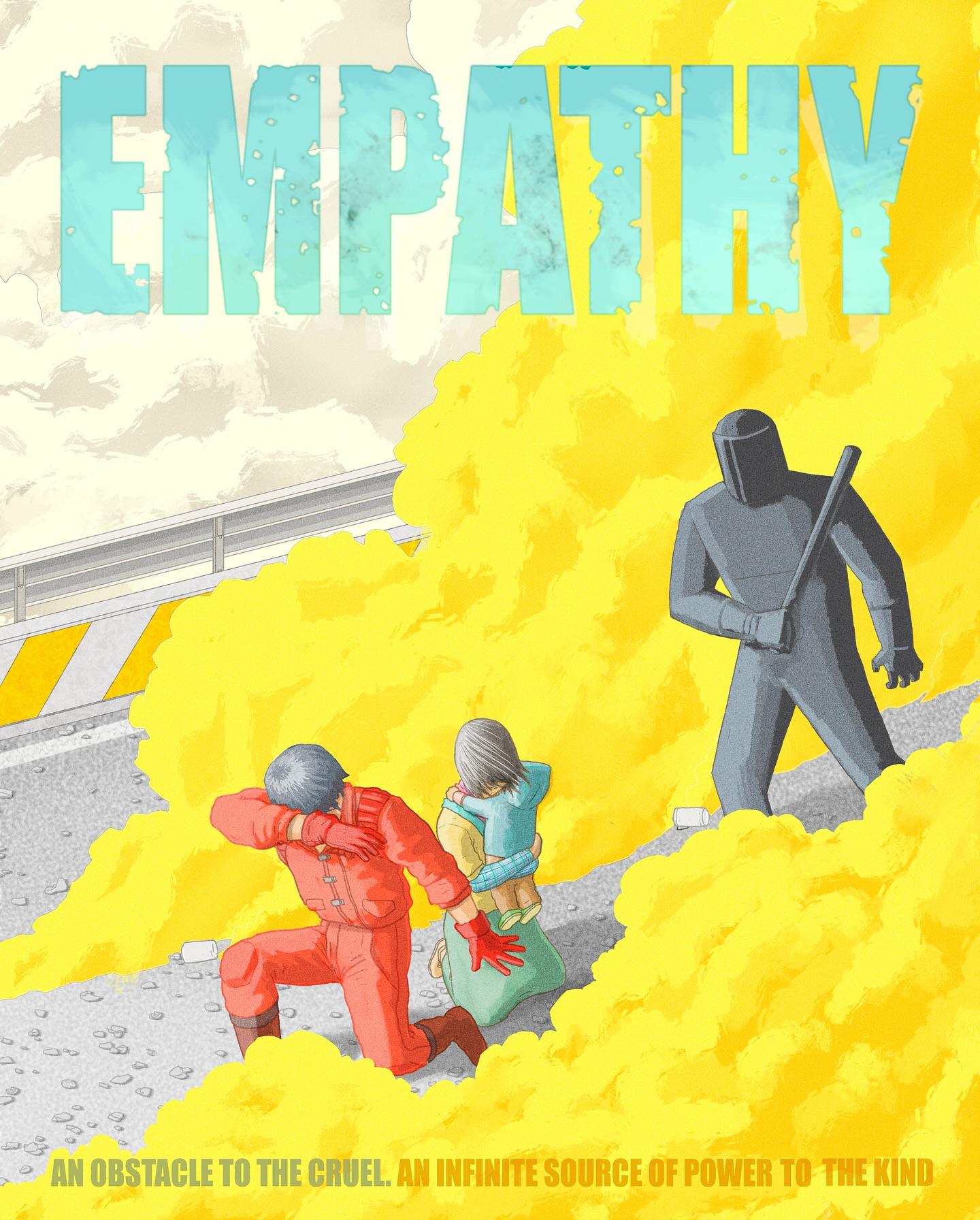 "Empathy"
An obstacle for the cruel.
An infinite source of power for the kind.
Don't let them scare you into forgetting that, and make sure your children understand it too.
*A handmade illustration inspired by how the brave empower and protect, instead of(ever) seeking to intimidate or dominate. A lot like Superman, when he's used his body as a shield that through courage is stronger than any steel, or Shotaro Kaneda from Akira with his relentless dedication to saving his friend Tetsuo Shima.