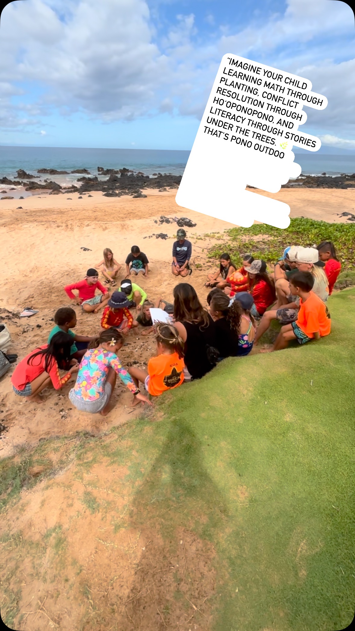 🌿✨ NOW ENROLLING — PONO OUTDOOR PROGRAM ✨🌿
A 100% Outdoor, Nature-Based Learning Program for Keiki on Maui
Looking for a school without walls?
At Pono Outdoor Program, keiki grow strong—body, mind, and spirit—through play, exploration, and Hawaiian cultural values.
🔹 Ages: 6 to 15
🔹 Location: Various Maui outdoor sites
🔹 Enrollment: Limited spots for Fall 2025
🔹 Philosophy: Child-led, play-based, culturally rooted
🔹 Includes: ʻĀina-based learning, storytelling, ho‘oponopono, nature crafts, emotional tools & more
🌈 Let your child run wild, get muddy, and connect deeply to the land and themselves.
💬 DM us or visit ponooutdoorprogram.org to apply!
📍 Serving families across Maui – from Haʻikū to Wailuku to Kīhei