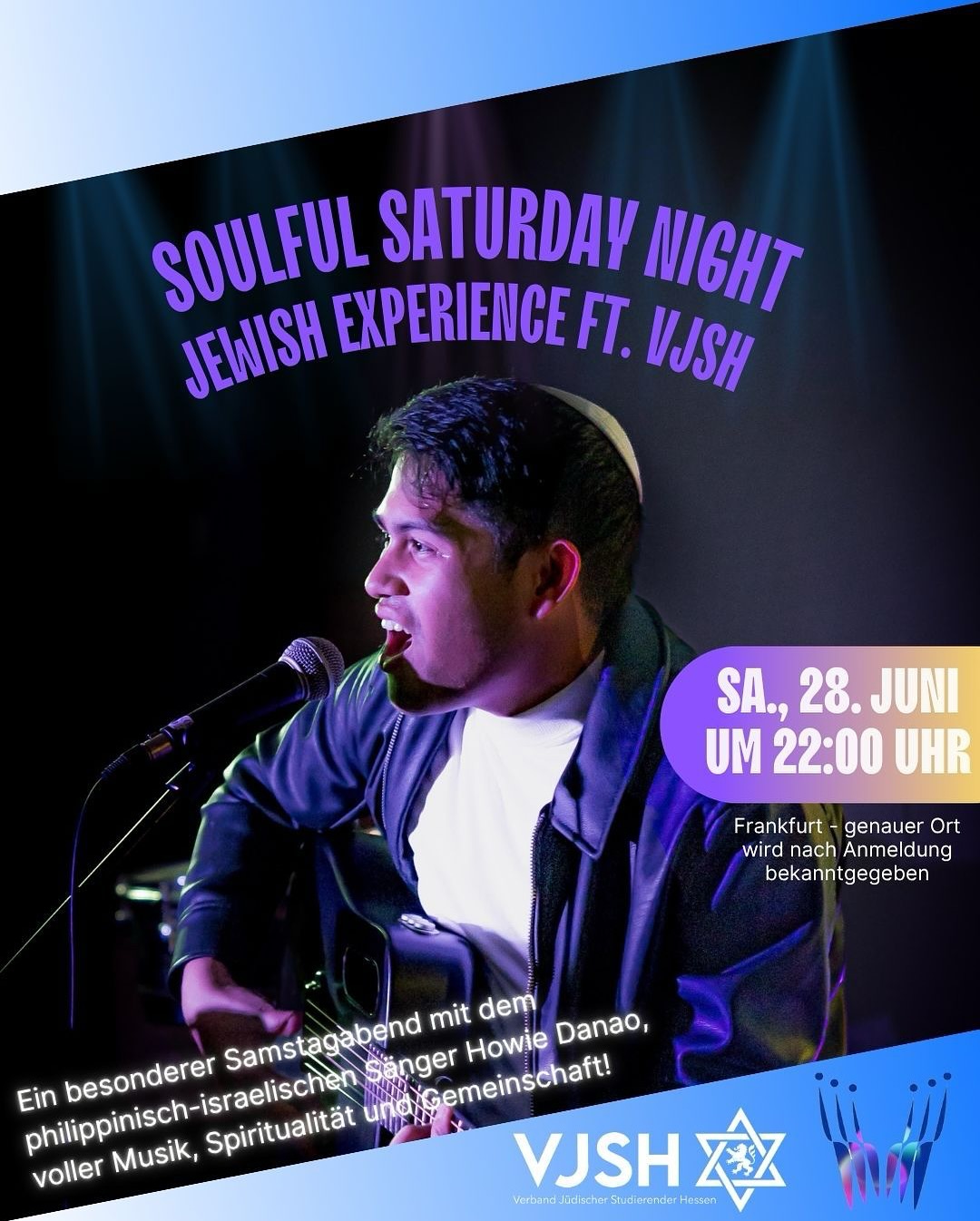 Jewish Experience ft. VJSH
Soulful Saturday Night
(English below)
📍 Ort: Frankfurt a. M.
📅 Datum: Samstag, 28. Juni 2025
🕙 Start: ca. 22:00 Uhr (Seuda Shlishit)
🕯 Hawdala: 22:48 Uhr
🎤 Konzert: im Anschluss mit Howie Danao (Filipino-israelischer Sänger)
Ein besonderer Samstagabend voller Musik, Spiritualität und Gemeinschaft!
Wir beginnen mit der dritten Schabbat-Mahlzeit – Seuda Shlishit – in musikalischer Atmosphäre, erleben gemeinsam Hawdala – und feiern den Ausgang des Schabbat mit einem besonderen Konzert:
Howie Danao, philippinisch-israelischer Sänger, bringt seine einzigartige Mischung aus Soul, Chazzanut und Weltmusik auf unsere Bühne.
💬 Dabei erzählt er auch seine persönliche Lebensgeschichte – von seinem Lebensweg bis zu seinem tiefen Engagement für Israel.
https://www.vjsh.de/event-details/soulful-saturday-night-jewish-experience-ft-vjsh
—————
Soulful Saturday Night – Seuda, Havdalah & Concert
📍 Location: Frankfurt a. M.
📅 Date: Saturday, June 28, 2025
🕙 Start: around 10:00 PM (Seuda Shlishit)
🕯 Havdalah: 10:48 PM🎤 Live concert with Howie Danao (Filipino-Israeli singer)
Join us for a soulful Shabbat evening in Frankfurt!We’ll begin with the third Shabbat meal – Seuda Shlishit – in a musical and warm atmosphere, transition into the new week with Havdalah – and celebrate the departure of Shabbat with a special live performance by Howie Danao, blending Jewish spirit with Filipino-Israeli soul.
💬 Howie will also share his personal journey – from his path to his deep commitment to Israel.
🎟️ Free entry – Everyone welcome – bring your friends & good vibes!
https://www.vjsh.de/event-details/soulful-saturday-night-jewish-experience-ft-vjsh