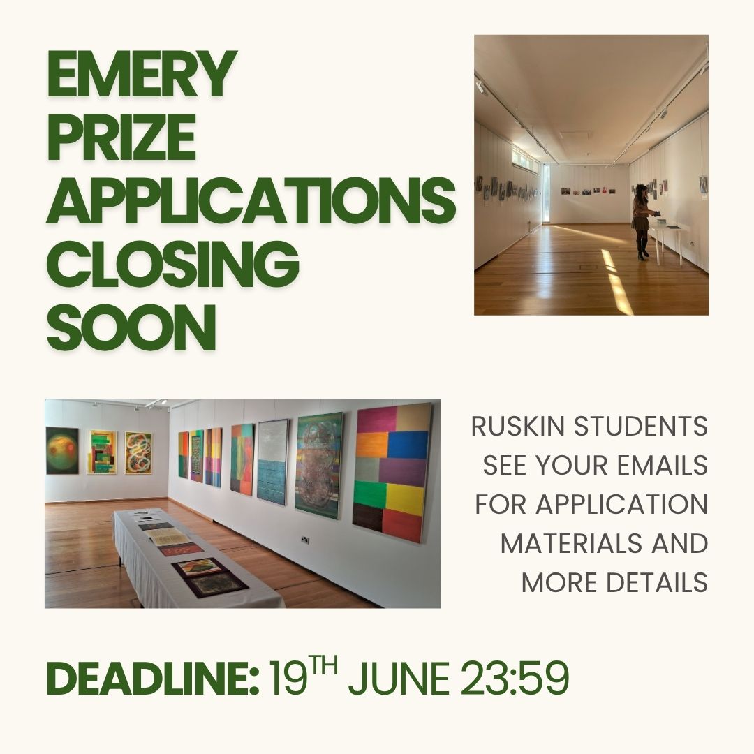 DEADLINE TOMORROW
Ruskin School finalists: Don't forget to apply to our Emery Prize to have the chance to exhibit in Pembroke's gallery, win a cash prize and more!
This solo exhibition opportunity can be a great start to a young artist's career, and will provide immersive experience into the exhibiting process.
Further details and application materials should have been sent around via email to Ruskin students.