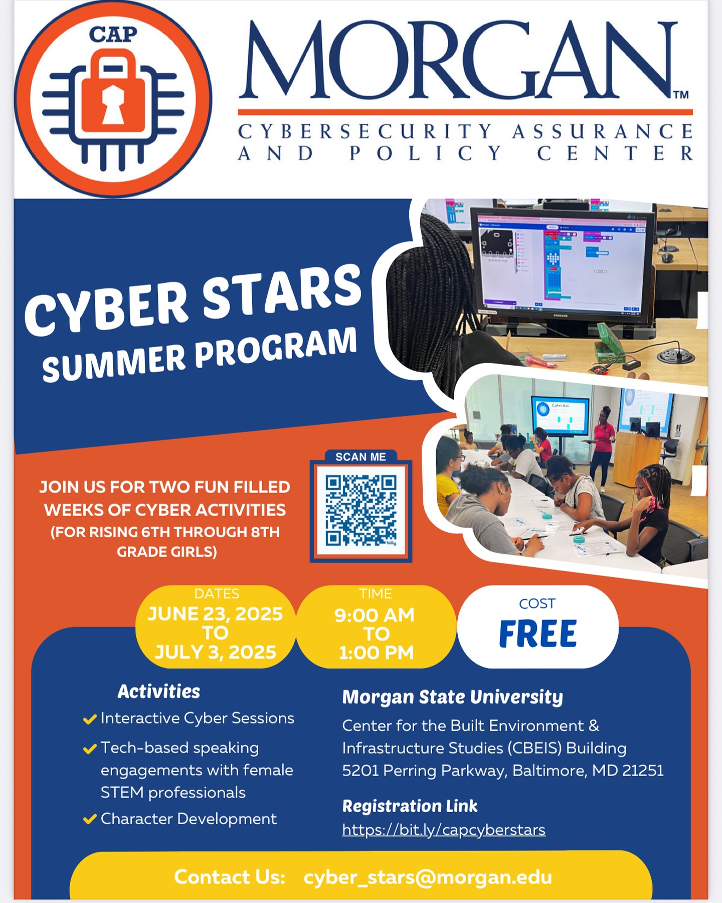 Calling all Baltimore area middle school females! Join us for a cyber filled experience of interactive cyber activities, personal development and engaging sessions with successful women in cybersecurity and STEM! Participants will gain:
* Exposure to fundamental cybersecurity concepts
* Interactive hands-on activities
* Practical real-world experiences
* Female engineering mentors and role models
* Talks from renowned women in STEM
WHEN: June 23, 2025 – July 3, 2025 || 9:00 AM – 1:00 PM
WHERE: Morgan State University, Clarence M. Mitchell Jr. School of Engineering
COST: FREE
REGISTER HERE: https://bit.ly/capcyberstars