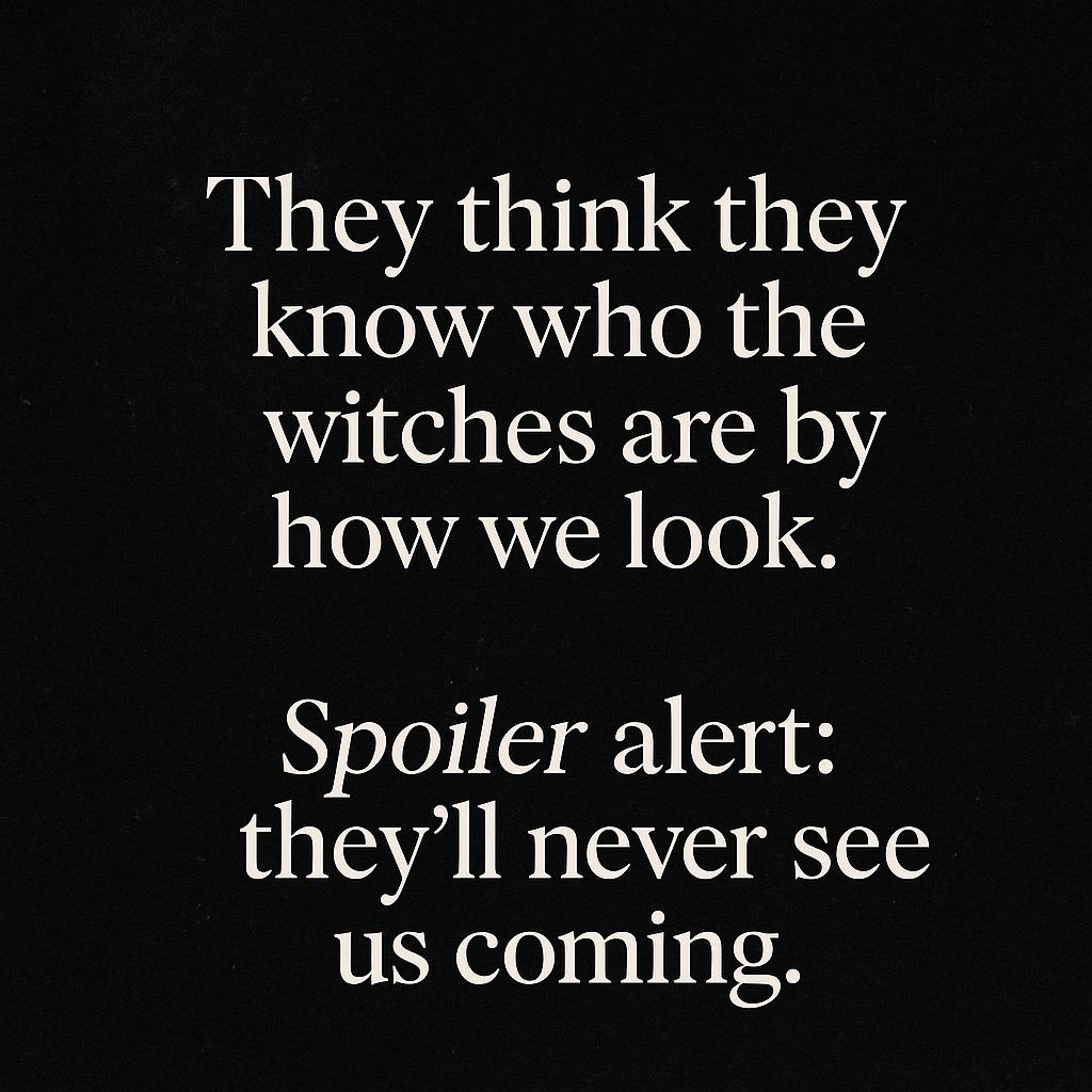 They think they know who the witches are by how we look.
Spoiler alert: they’ll never see us coming.
⠀
Slide 1: Truth.
Slide 2: Proof.
⠀
You won’t always find us dripping in velvet or dancing under a full moon.
Sometimes we’re holding books. Or laptops. Or someone’s last nerve.
Sometimes we’re in denim. Sometimes we’re in a boardroom.
⠀
But make no mistake—
We’re witches.
And the real ones?
We’re already in the room.
⠀
✨ To read the full post, hit the link in bio.
#WitchcraftForOne #WitchNotAlchemist #ModernWitch #WitchLife
#RealWitch #WitchyVibes #WitchesOfInstagram #WitchTok
#NoPointyHatRequired #PracticalMagic #FeralWitch #SpiritualBadass