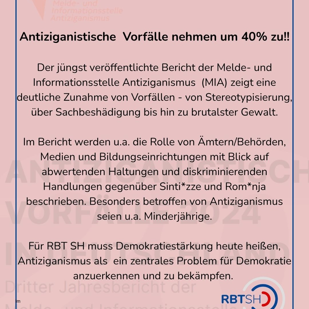 Hier geht's zum vollständigen Bericht der Melde- und Informationsstelle Antiziganismus:
https://www.antiziganismus-melden.de/wp-content/uploads/2025/06/MIA-JB-2024.pdf
Hier können Vorfälle gemeldet werden:
https://www.antiziganismus-melden.de/vorfall-melden/