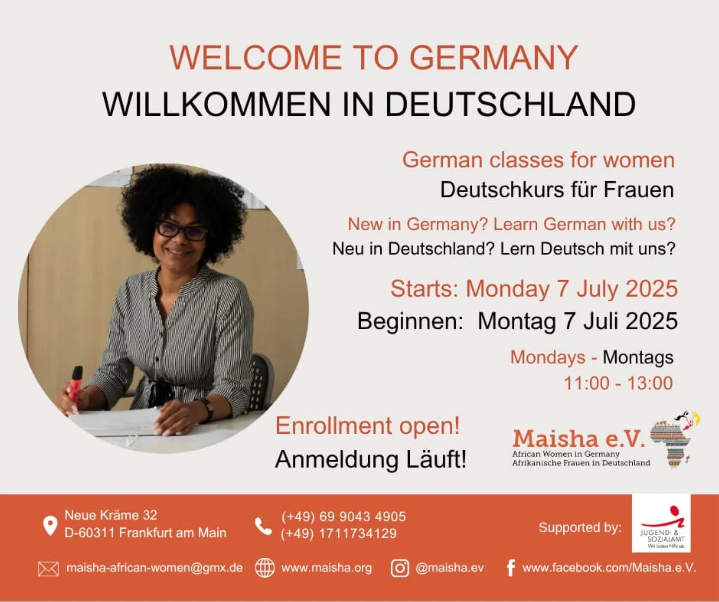 This Monday, July 7th, we’re starting our German course "Willkommen in Deutschland"!
We’ll prepare for the Einbürgerungstest and also learn German together.
🕚 Every Monday from 11:00 to 13:00
📍 maisha e.V. — Join us!
👉 Sign up now!
📞 Info: 069 904 34 905 or 0171 173 41 29
---
Diesen Montag, am 7. Juli, beginnt unser Deutschkurs „Willkommen in Deutschland“!
Wir bereiten uns auf den Einbürgerungstest vor und lernen gemeinsam Deutsch.
🕚 Jeden Montag von 11:00 bis 13:00 Uhr
📍 maisha e.V. — Sei dabei!
👉 Jetzt anmelden!
📞 Info: 069 904 34 905 oder 0171 173 41 29