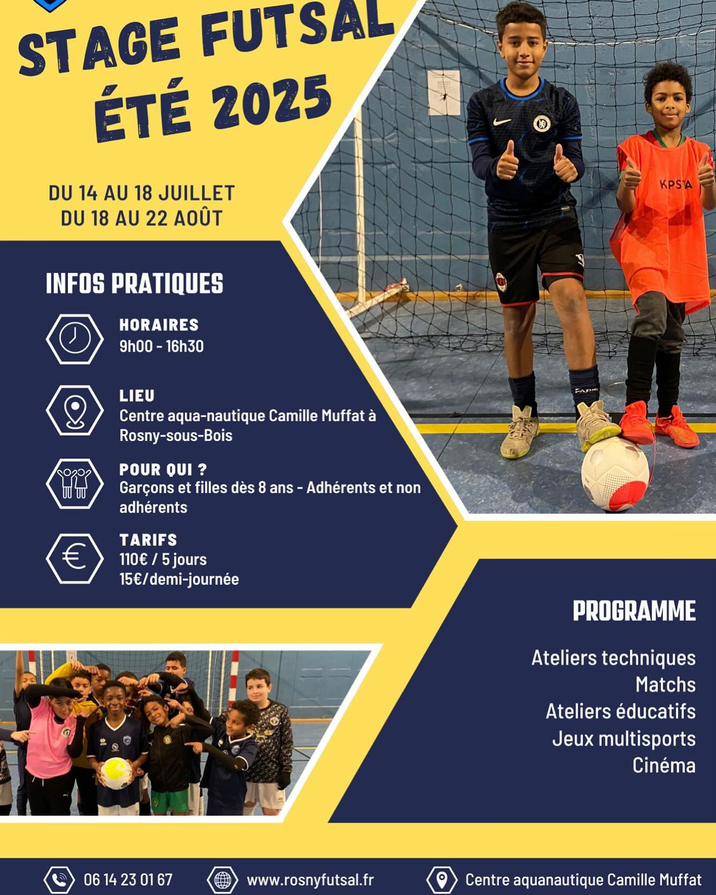 Stage futsal été 2025 ⚽️
Le Rosny Futsal organise ses traditionnels stages vacances futsal pendant les vacances d’été 2025.
⚽️ Stage de perfectionnement futsal organisé par le Rosny Futsal.
📅 Du 14 au 18 juillet 2025 au centre aquanautique Camille Muffat
📅 Du 18 au 22 août 2025 au gymnase Albert Camus
🏃♂️ Ouvert à tous, adhérents et non adhérents, à partir de 8 ans (filles/garçons)
📍 Centre aqua-nautique Camille Muffat - Mail Jean Pierre Timbaud / Gymnase Albert Camus - rue raspail, 93110 Rosny-sous-bois
🎫 Tarif 1: 110,00 €/semaine (repas non inclus, prévoir un panier repas)
🎫 Tarif 2: 15€/demi-journée (repas non inclus)
📲 Informations au : 06 14 23 01 67
