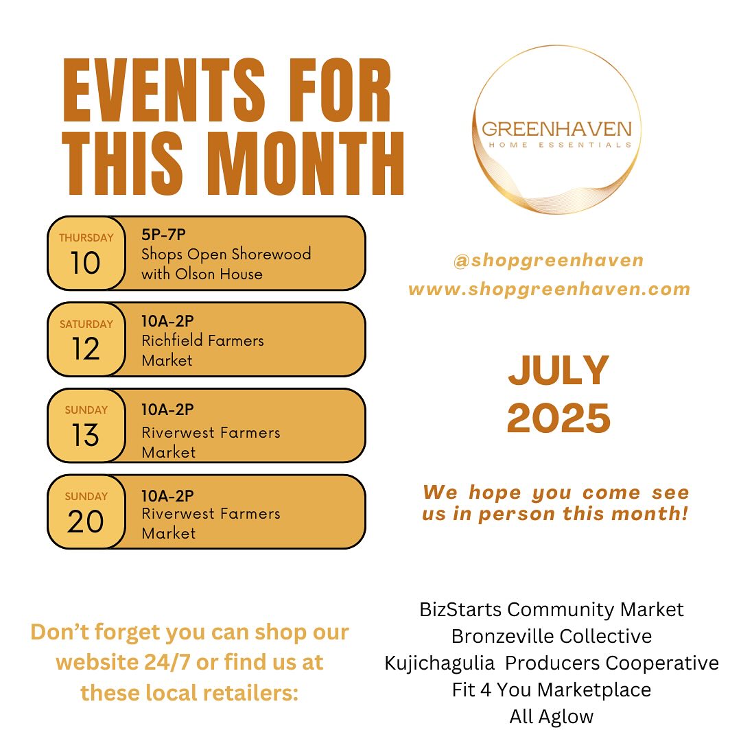 Our July calendar is ready 🗓️
We’re excited to be popping up at @olson_house for Shops Open Shorewood! We’ll also be returning to @richfieldwifarmersmarket and @riverwestfarmersmarket this month.
We love seeing everyone in person, but if you can’t make it, swing by one of our community partners to pick up your favorite Greenhaven products.
@bizstartscommunitymarket @kujichaguliacooperative @fit_4_you_mke @bronzevillecollectivemke @allaglowmke
Or you can always shop our website to have your items shipped or delivered to your home. Link to www.shopgreenhaven.com is in our bio 👆