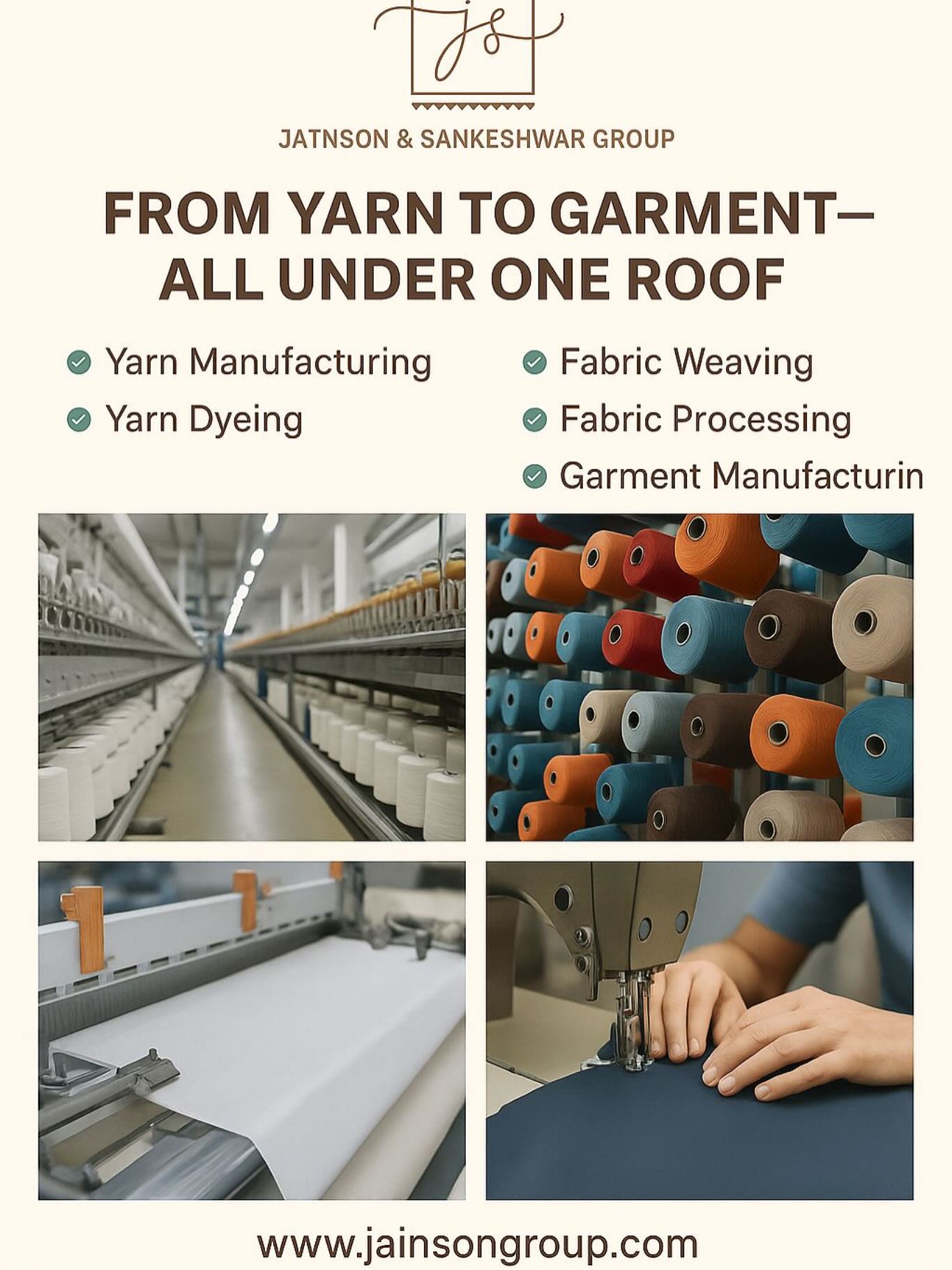 From Yarn to Garment — All Under One Roof 🧵🏭👕
We are Jainson & Sankeshwar Group, a vertically integrated textile powerhouse with in-house:
✔️ Yarn Manufacturing
✔️ Yarn Dyeing
✔️ Fabric Weaving
✔️ Fabric Processing
✔️ Garment Manufacturing
We believe in delivering consistency, quality & control—right from fiber to fashion. 💯
📍 Visit us: www.jainsongroup.com
📍 Location: 266 Industrial Area A, Ludhiana – 141003
#JainsonGroup #TextileMill #YarnToGarment #LudhianaTextiles #MadeInIndia #FabricManufacturer #GarmentManufacturing #IndianTextiles #VerticalIntegration #MenswearFabric #TextileBusiness #B2BTextiles #processingmill