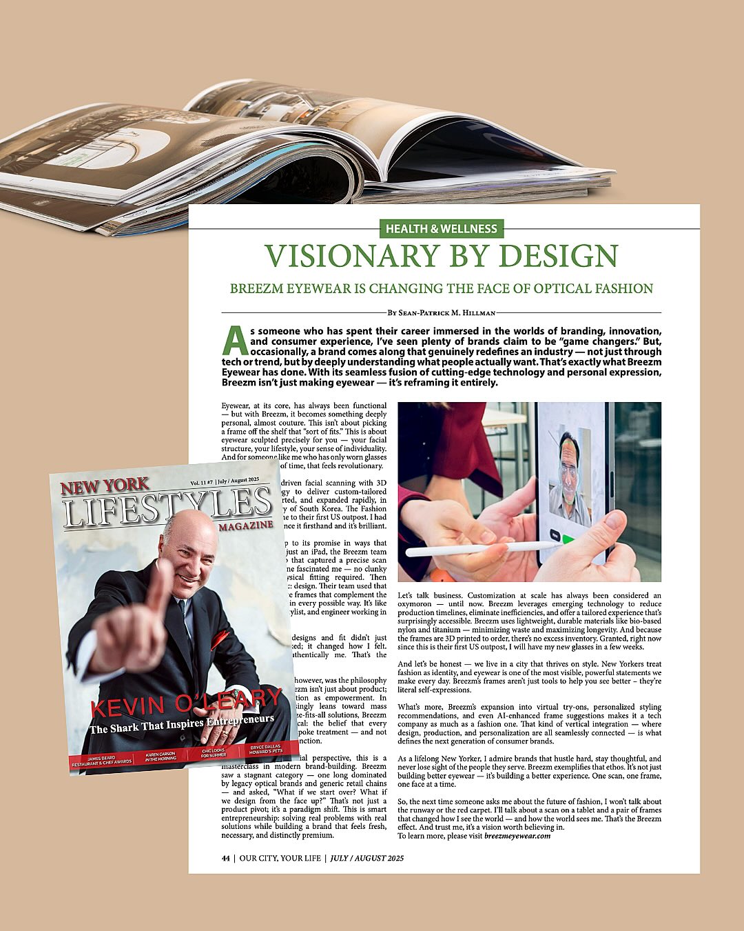 In the coming days, over 1 million New Yorkers will begin receiving the latest issue of @nylifestylesmag and LOOK at this incredible full-pager on new-to-NY custom fit eyewear @breezm.global ✨👓
In his feature on Breezm, editor-in-chief @smhillman begins: “I’ve seen plenty of brands claim to be ‘game changers’… But, occasionally, a brand comes along that genuinely redefines an industry….That’s exactly what Breezm Eyewear has done.”
Find out how the rest of Sean-Patrick’s appointment at Breezm NYC went in the July/August print issue - and check out the piece in full on New York Lifestyles Magazine’s website.
And if you’re in the market for your own 🤓 come see the team at @breezm.global on 7th Ave to experience the lightest-weight perfect-fit glasses at the most affordable price on the market. 🆒