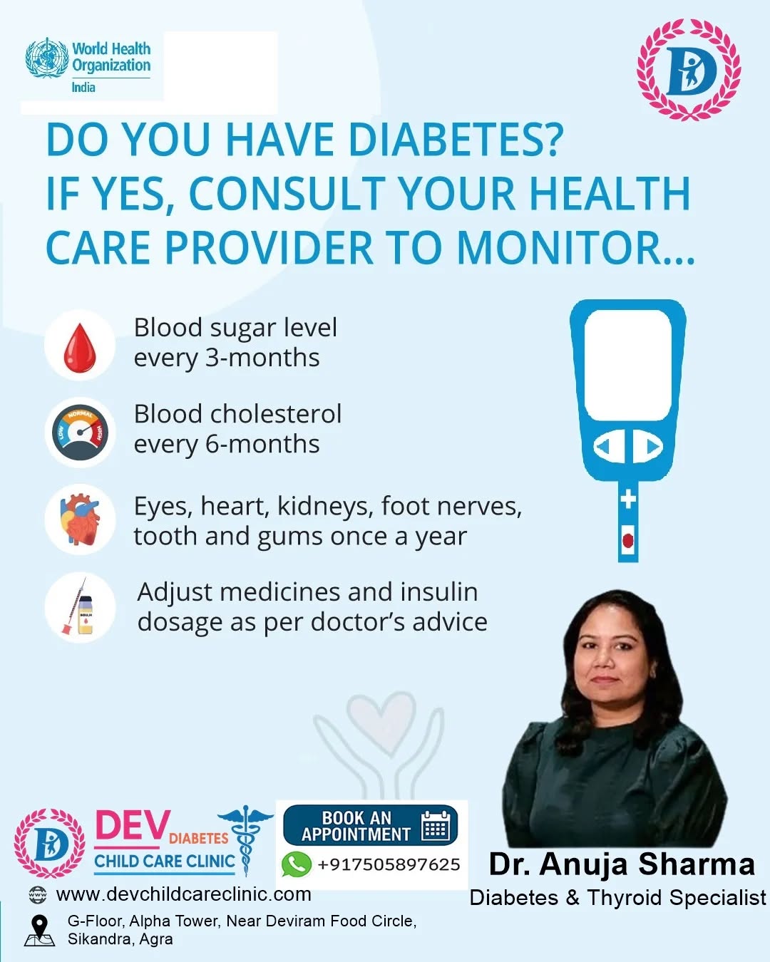 👩⚕️ Living with Diabetes? Regular monitoring is key to staying healthy!
🩺 Consult Dr. Anuja Sharma, your trusted Diabetes & Thyroid Specialist at
🏥 DEV Diabetes CHILD CARE CLINIC, Agra
📊 Monitor your:
✅ Blood sugar (every 3 months)
✅ Cholesterol (every 6 months)
✅ Eyes, kidneys, heart, nerves, and gums (annually)
💊 And adjust medicines & insulin as per expert advice!
📞 Book your appointment today: +91 75058 97625
🌐 www.devchildcareclinic.com
#DiabetesCare #BloodSugarCheck #DiabetesManagement #Type2Diabetes #ThyroidHealth #AgraClinic #DrAnujaSharma #DEVClinic #DiabetesAwareness #HealthyLiving #ChildCareClinic #DiabetesIndia
