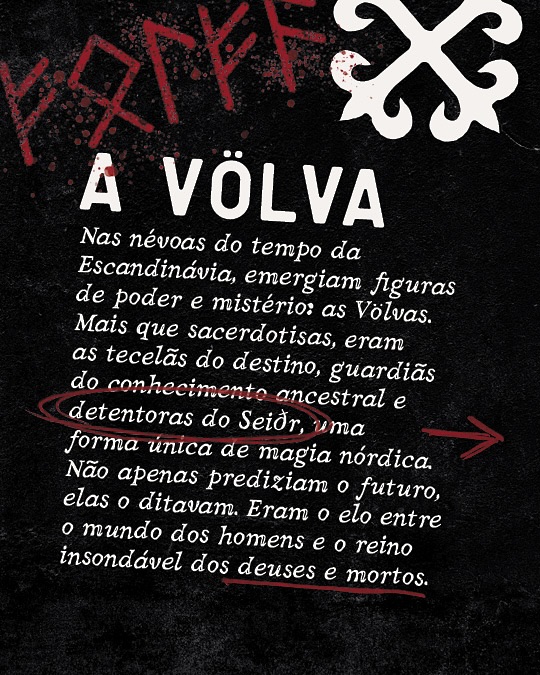 Völvas: As Sibilas do Norte
Nas brumas que se erguem dos vales ancestrais da Escandinávia, sussurros de um tempo esquecido trazem o nome das Völvas. Elas não eram apenas mulheres; eram portais. Com olhos que desnudavam o véu do tempo e vozes que entoavam ecos dos Nove Mundos, teciam a própria trama do destino, mestras de uma magia arcana e poderosa: o Seiðr. Entre o palpável e o etéreo, se moviam, oráculos de verdades ocultas, elos entre mortais e o império dos deuses.
“Portadora do cajado”, “visionária” — a Völva empunhava mais que madeira ou metal; portava um cetro de poder, um condutor de segredos. Sua jornada era errante, mas sua chegada, sempre aguardada com um misto de anseio e apreensão nas aldeias e salões reais.
O coração de sua arte jazia no Seiðr, uma dança de êxtase, induzido por cânticos hipnóticos (galðr) e talvez a fumaça de ervas sagradas, a Völva transcendia o corpo. De seu assento elevado, sob o eco de vozes femininas, sua alma se desprendia, navegando pelos ventos invisíveis do ørlög – o destino entrelaçado. Desvendava o passado, desvelava o porvir, sussurrava com os mortos, e por vezes, até dobrava os caminhos do presente, seja para a luz que ilumina ou a escuridão que consome. Ilusões, maldições, curas – tudo emanava de sua boca, do profundo poço onde o véu entre os mundos se torna translúcido.
Sua sabedoria é eternizada na Völuspá (“A Profecia da Völva”), onde Odin, o Pai de Todos, a ergue do sono da morte para desvelar a epopéia cósmica: da gênese ao Ragnarök, o crepúsculo final. Uma prova irrefutável da amplitude de seu conhecimento – não apenas do que viria, mas das próprias raízes da existência.
As Völvas eram o ápice do respeito e do temor, seu lugar na sociedade nórdica, inquestionável. Com túmulos repletos de símbolos de seu ofício, sussurram através dos milênios, lembrando-nos de sua presença. Nos ensinam que o futuro, para os antigos nórdicos, não era uma estrada traçada, mas uma teia vibrante, cujos fios podiam ser lidos e, pelos mais audazes, até mesmo tramados por seu mistério ancestral.
#magia #völvas #volva #seidr #ocultismo #esoterismo #conhecimento #vikingmagic #SabedoriaOculta #JornadaEspiritual #Despertar #encruza