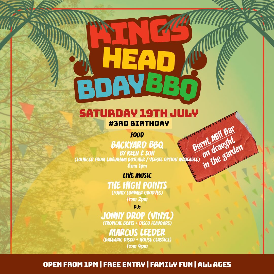 Join us in our sun soaked garden for our 3rd Birthday celebrations! We’ll have an epic Keen & Son BBQ with produce from @lavenhambutchers (veggie option available), Live Music from @thehighpointsband and DJ sets from @jonnydrops and @ml33d3r .
We’ll be throwing open the doors at 1pm for a family friendly backyard Great British BBQ with Keen & Son manning the grill and offering Lavenham Butcher sausages, burgers, kebabs and more all cooked over coals and accompanied by salad and slaw. There will be a veggie and kids option available. BBQ will run until approx 4.30pm.
Our friends at @burntmillbrewery will be doing a garden bar takeover with some of their most popular brews on draught!
From 2pm we’ll have live music from Suffolk’s finest funk band The High Points followed by tropical DJ sets from Jonny Drop (vinyl) and Marcus Leeder.
Open from 1pm | Free entry
Let us know you’re coming by emailing info@kingsheadbildeston.com - it very much helps us to know numbers so we can cater correctly! #BBQ #BirthdayBBQ #familyBBQ #summerinsuffolk #funkandsoul #tropicalflavours #suffolkbeergarden #suffolkproduce #vinyldj #summervibes☀️