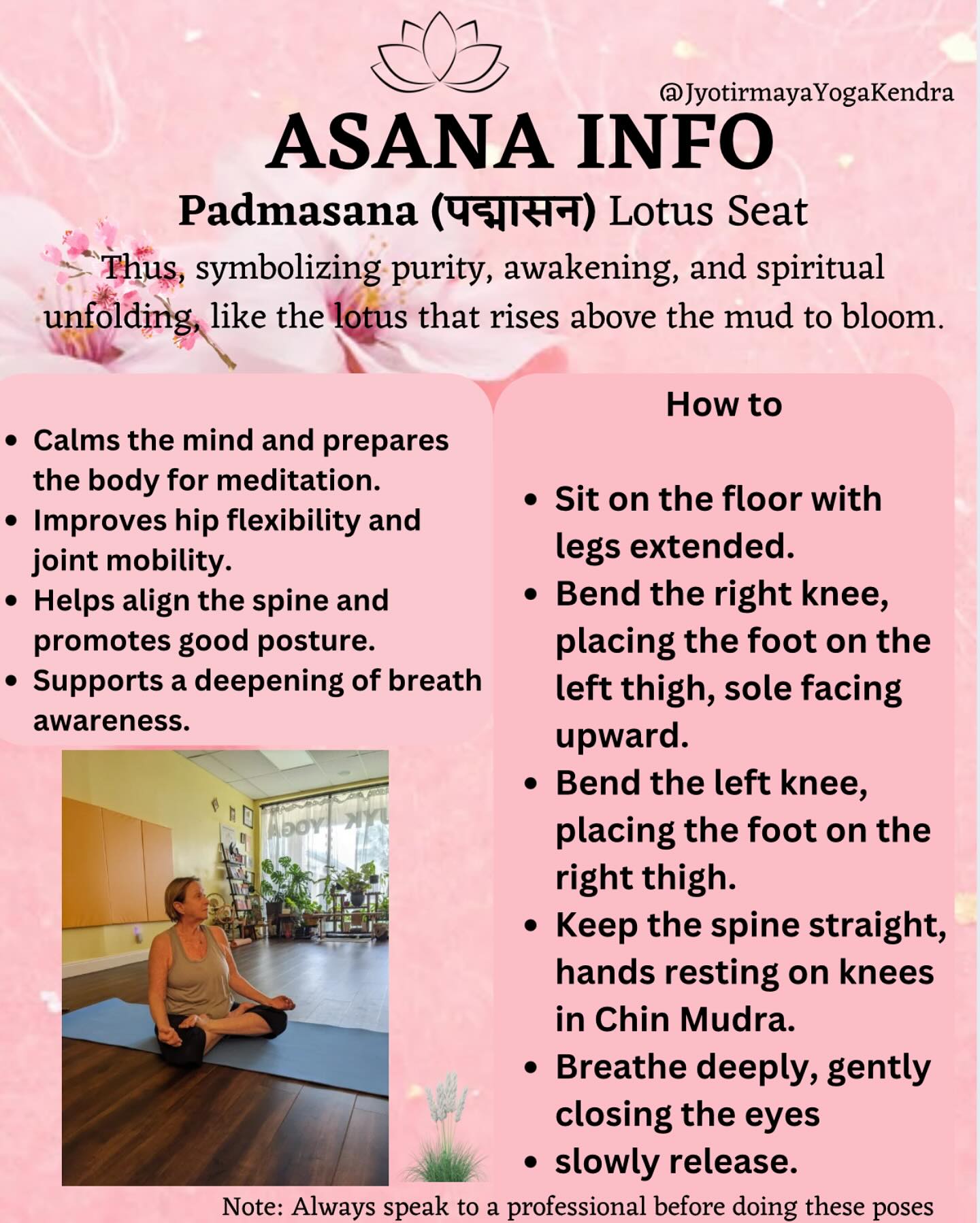 🌸 Padmasana (पद्मासन): Meaning, How-To & Benefits 🌸 at Jyotirmaya Yoga Kendra this is one of our favorite foundational asanas. This posture helps our internal and external well being.
Sanskrit Writing:
पद्मासन
Meaning:
• पद्म (Padma): Lotus 🌺
• आसन (Asana): Seat/Posture 🪑
Padmasana means “Lotus Seat”, symbolizing purity and the unfolding of inner awareness, just as a lotus rises above the mud to bloom.
Photo: our student Helene A. Performing the Padmasana.
⸻
🧘♀️ How to Practice Padmasana:
1️⃣ Sit with legs extended.
2️⃣ Place the right foot on the left thigh (sole facing up).
3️⃣ Place the left foot on the right thigh.
4️⃣ Keep your spine straight, hands resting on knees in Chin Mudra.
5️⃣ Close your eyes, breathe deeply, and find stillness.
⸻
🌿 Benefits:
✅ Calms the mind and prepares for meditation.
✅ Improves hip flexibility and joint health.
✅ Aligns the spine and posture.
✅ Deepens breath awareness and focus.
⸻
🕉️ Patanjali Yoga Sutra Quote:
ततः द्वन्द्वानभिघातः ॥२.४८॥
Tatah dvandva-anabhighatah (2.48)
“Then, one is undisturbed by the dualities (of life).”
Practicing Padmasana brings steadiness, helping you remain calm despite challenges.
⸻
✨ Ready to deepen your yoga journey?
Book a private or group session with us to learn Padmasana safely, explore breathwork, and quiet your mind in a nurturing environment. Message us to schedule your session today.
#Padmasana #LotusPose #YogaPostures #MeditationPractice #YogaEveryday #AsanaPractice #YogaLife #YogaInspiration #Mindfulness #InnerPeace #YogaJourney #YogaBenefits #MeditationSeat #SanskritYoga #PatanjaliYoga #YogaForBeginners #YogaTeacher #DailyYoga #YogaStudio #HolisticHealth #SpiritualGrowth #CalmMind #FlexibilityGoals #YogaFlow #MindBodySpirit #BookYourSession