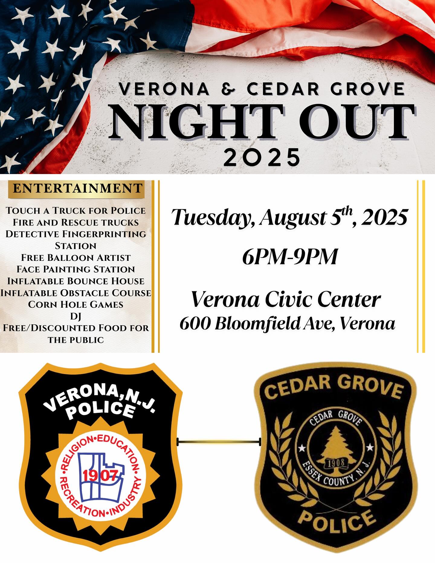Verona & Cedar Grove Night Out 2025
When: Tuesday, August 5th
Time: 6PM - 9PM
Where: Verona Civic Center
(600 Bloomfield Ave, Verona)
Entertainment: Touch a Truck for Police, Fire and Rescue trucks, Detective Fingerprinting Station, Free Balloon Artist, Face Painting Station, Inflatable Bounce House and Inflatable Obstacle Course, Corn Hole Games, DJ and more!
#veronapd #veronapolice #vpd
#cedargrovepd #NightOut2025
