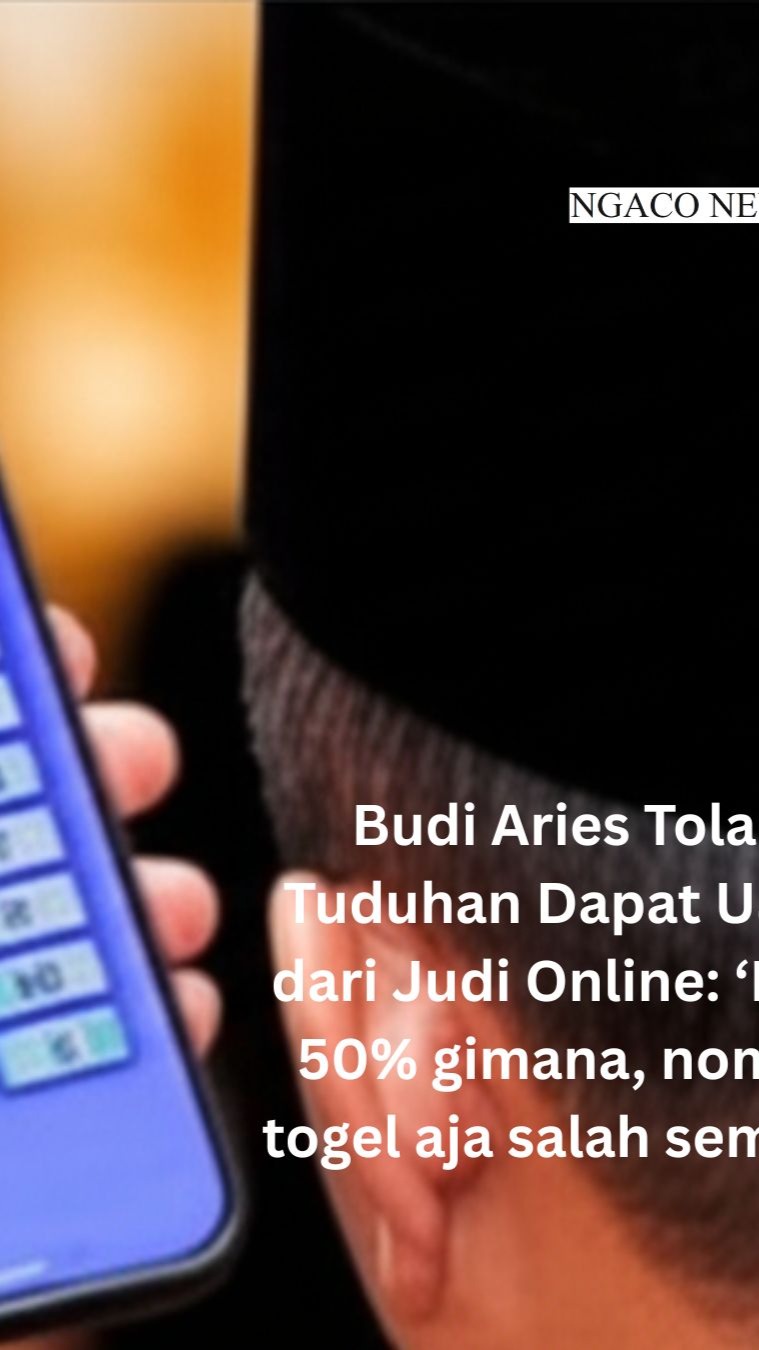 "Budi Aries Tolak Tuduhan Dapat Uang dari Judi Online: ‘Mau 50% gimana, nomor togel aja salah semua!’"
Former Minister Budi Arie Denies Taking 50% Cut from Gambling Ring: “We Blew It All on the Wrong Togel Numbers!”
Full English and Bahasa articles found at www.ngaconews.com (https://www.ngaconews.com/post/budi-aries-tolak-tuduhan-dapat-uang-dari-judi-online-mau-50-gimana-nomor-togel-aja-salah-semua / https://www.ngaconews.com/en/post/former-minister-budi-arie-denies-taking-50-cut-from-gambling-ring-we-blew-it-all-on-the-wrong-tog)