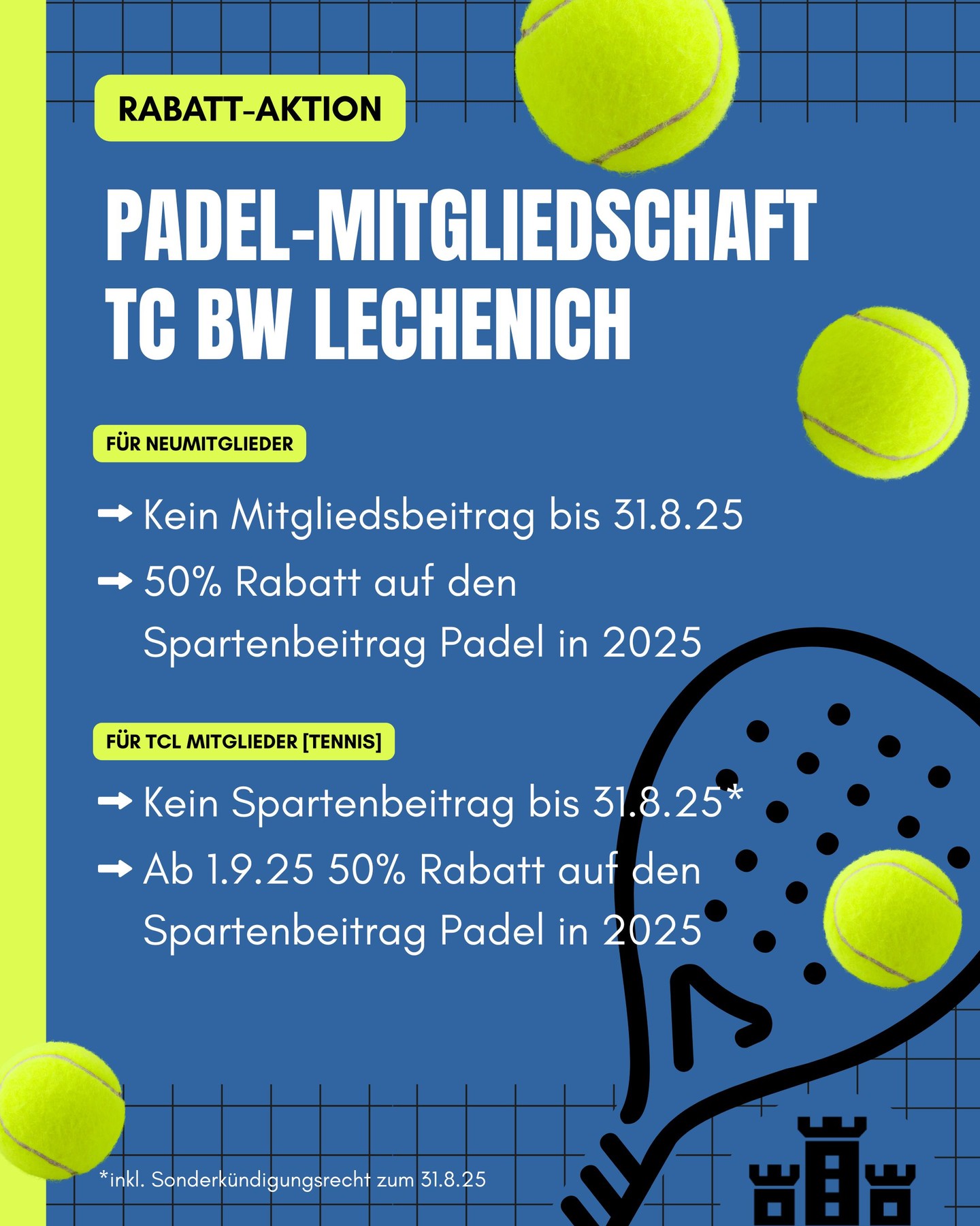 Mit der anstehenden Fertigstellung der Padel Courts ist es der richtige Zeitpunkt, euch auf unsere Neumitglieder-Aktion hinzuweisen! Wir haben den Aktionszeitraum bis Ende August erweitert. Mehr Infos findet ihr auf bit.ly/padelsommer25
Wichtig zu wissen: Ihr könnt die Padel-Plätze auch als Nichtmitglied buchen. Als Vereinsmitglied ist die Buchung des Platzes für dich allerdings kostenfrei (dein Anteil). Außerdem gibt's immer wieder coole (Padel-)Events, Veranstaltungen und Mitgliederaktionen. 😉 Genau das Richtige für Menschen, die Tennis- und/oder Padel ebenso so lieben wie wir 😉