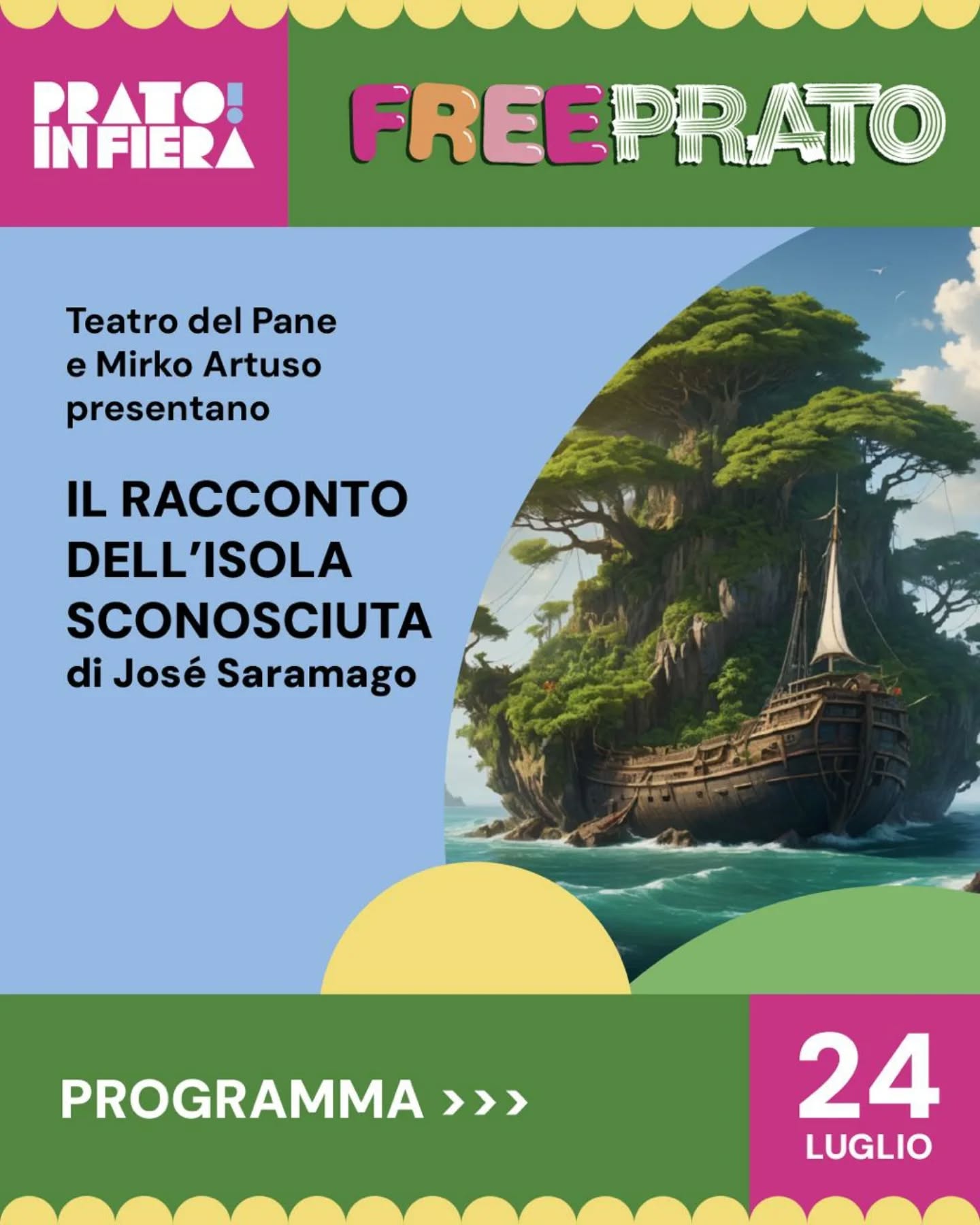 🎭 Giovedì 24 luglio, ore 21.00 – Prato in Fiera
Una serata di teatro, parole e musica, sotto le stelle del prato.
@teatro_del_pane e Mirko Artuso presentano
“Il racconto dell’isola sconosciuta” di José Saramago
con Patrizia Boschiero e Lucia Pelliccioni
a cura di Mirko Artuso
Un viaggio dentro il sogno e la ricerca di un’isola felice. Un racconto capace di meravigliare, e portare lontano ma soprattutto dentro noi stessi e le nostre relazioni col mondo, con chi detiene il potere e con chi va incontro all’amore.
🍔 Dalle 19.00 sarà attivo il food truck di @osteriacanova
🎶 Dalle 20.15 musica dal vivo con @freddy_right (chitarra e voce)
Prenota il tuo posto su www.pratoinfiera.it
🎟️ La partecipazione è gratuita, con offerta responsabile.
💚 Il tuo contributo consapevole aiuta a far crescere questo progetto.
🚲 Se puoi, raggiungi il prato a piedi o in bicicletta.
Ti aspettiamo!
#PratoinFiera #Freeprato #TeatroDelPane