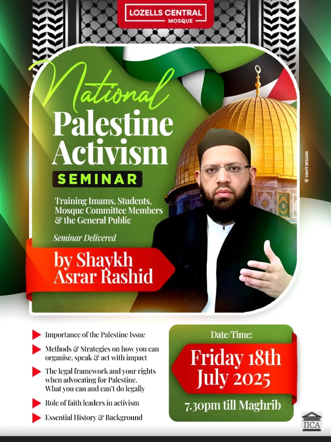 🇵🇸 National Palestine Activism Seminar 🇵🇸
Join us Friday 18th July at Lozells Central Mosque for a powerful and practical session on Palestine activism.
🗣️ Delivered by Shaykh Asrar Rashid
📍 Open to Imams, Students, Mosque Committees & the Public
📚 Covering: Legal frameworks, effective strategies, and the essential role of faith in resistance.
🕢 7:30 PM till Maghrib
📍 Lozells Central Mosque, Birmingham
🤝 In collaboration with @lozellscentralmosque & @asrarrashidofficial
🎯 Organise. Educate. Act.
📩 DM us for more info or just turn up!
#Palestine #PalestineActivism #ShaykhAsrarRashid #IICA #IslamicCurrentAffairs #BirminghamEvents #FreePalestine #LozellsCentralMosque #FaithInAction
