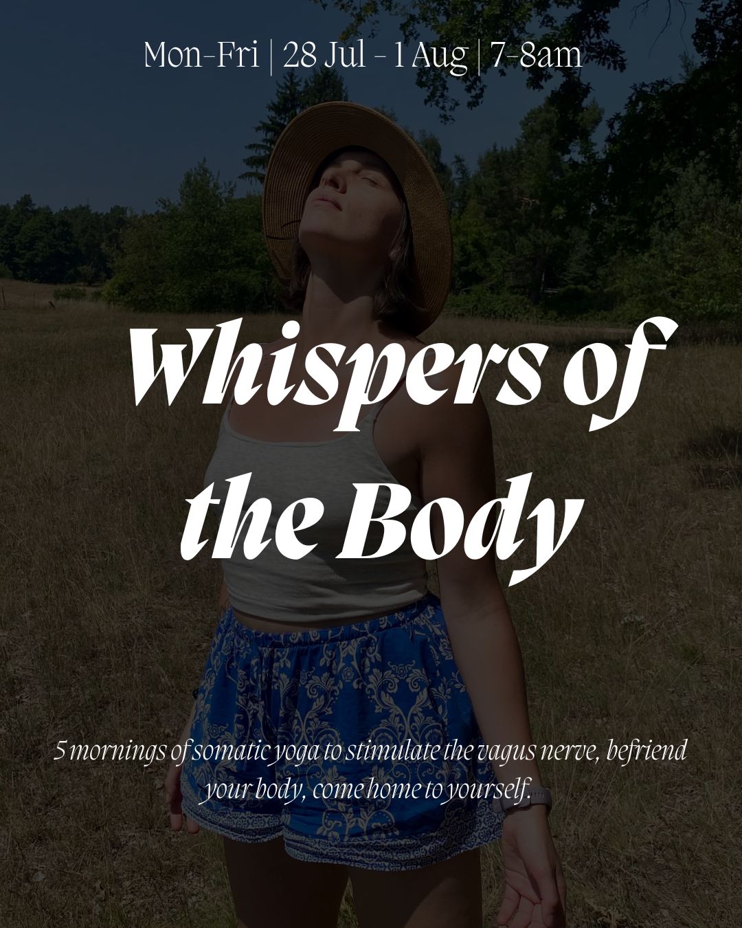 ~ Whispers of the Body ~
A series of 5 mornings online to befriend your body, nervous system, come home to yourself. 28 Jul - 1 Aug, 7-8am Ireland Time.
In the midst of summer, the energy often reaches its peak and sometimes it can feel like the cup is just too full to hold its contents. To turn inwards for guidance is an act of love and compassion. To attune to what is true for us.
This connection to our authenticity is what guides us back home.
Over 5 mornings, we will explore the themes of honouring the messages from your body, pendulation (dual attention), titration (gentle turning towards contraction/discomfort), somatic repatterning through mindful movement and completion of movements.
You are invited to join as you are <3
Contribution : 30 euro for 5 mornings| link in bio
See you on the mat <3
X
Anna
#whispersofthebody #onlineyoga #somaticyoga #nervoussystem #polyvagaltheory