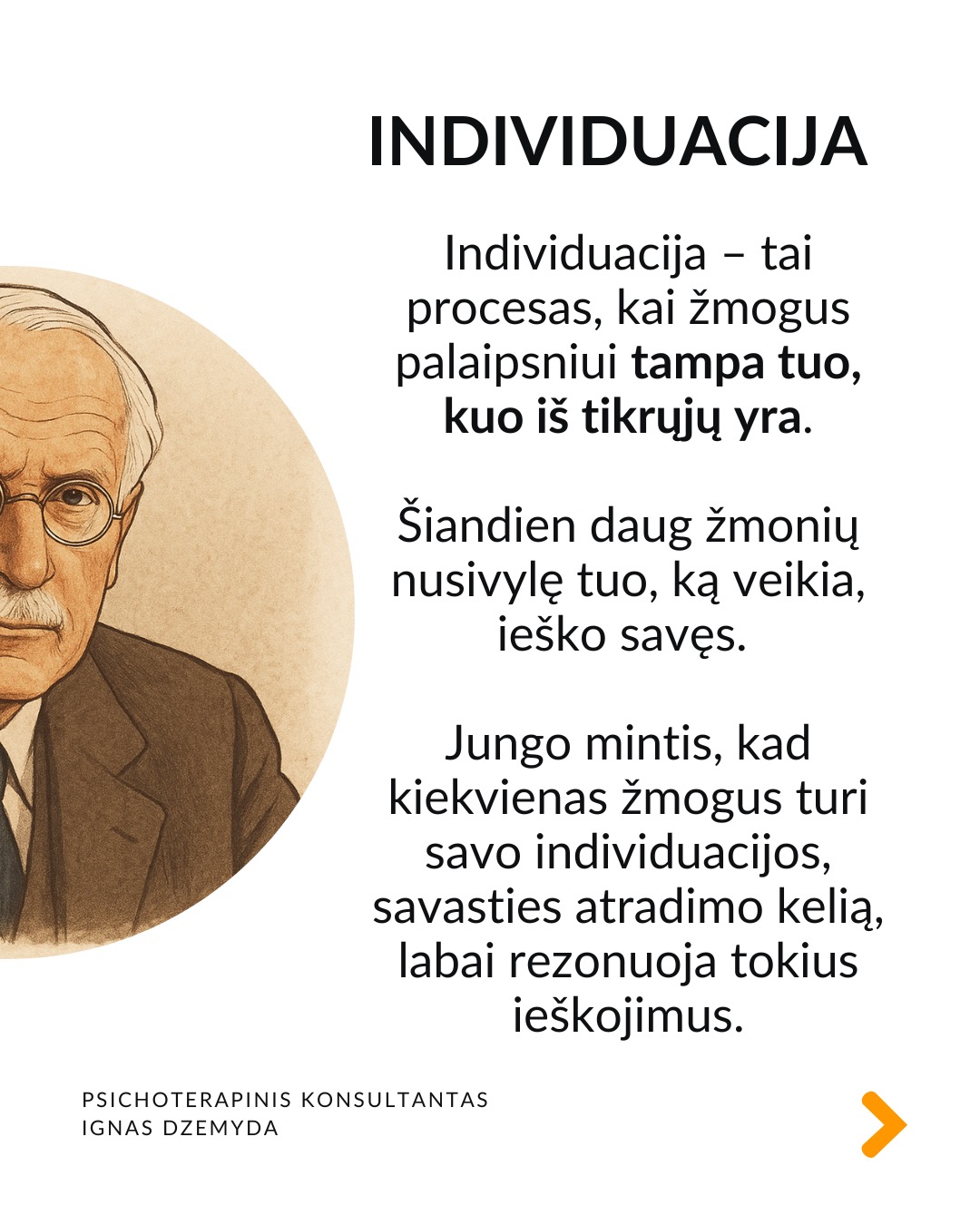 5 priežastys, kodėl Jungas įdomus šiandien
Sapnai ir simboliai. Jungas pasiūlė archetipų ir kolektyvinės pasąmonės idėjas, kurios padeda interpretuoti sapnus, filmus, knygas ar net reklamas. Šiuolaikinė kultūra – nuo „Žvaigždžių karų“ iki „Barbie“ – persmelkta mitinių motyvų.
Individuacija. Individuacija – tai procesas, kai žmogus palaipsniui tampa tuo, kuo iš tikrųjų yra. Šiandien daug žmonių nusivylę tuo, ką veikia, ieško savęs. Jungo mintis, kad kiekvienas žmogus turi savo individuacijos, savasties atradimo kelią, labai rezonuoja tokius ieškojimus.
Šešėlis. Jungas moko pažinti savo tamsiąsias puses, o ne jas slėpti. Jungas tai vadino „šešėliu“. Tai tos mūsų asmenybės pusės, kurių nenorime matyti. Tai baimės, pavydas, pyktis, gėda ar net nerealizuoti talentai. Nepažindami šešėlio prarandame dalį savęs.
Jungė priešybes. Jungas nuolat pabrėžė, kad žmogaus psichika pilna priešybių ir mūsų augimas vyksta mokantis jas ne slopinti, o sutaikyti. Jungas tikėjo, kad tik susitaikę su savo priešybėmis tampame visuma. Tai šiandien atrodo labai patrauklu.
Įkvėpimas terapijai ir menui. Jungas pirmasis pabrėžė, kad sapnai yra pasąmonės kalba, kuri gali padėti gydyti. Jungo darbai parodė, kad piešimas, rašymas, fantazijų vizualizavimas yra būdas pažinti save. Terapijos tikslas tampa padėti žmogui tapti savimi.
Be to... Jungas sukūrė žodžių asociacijų testą. Šiame teste žmogus pasako pirmą į galvą atėjusį žodį, laisvai asocijuodamas jį su pateiktu žodžiu, vaizdu ar kitu stimulu.
Šis metodas iki šiol naudojamas psichologijoje.
Jungo teorija pagrįstas Myers–Briggs asmenybės tipų indikatorius – vienas žinomiausių asmenybės testų pasaulyje.
Stiprybė slypi viduje. Jungistinėje terapijoje tyrinėjami sapnai, vaizdiniai, pasąmonės simboliai kaip būdas pažinti save. Ji moko, kad pagalbos nereikia ieškoti vien išorėje. Stiprybė dažnai slypi pačiame žmoguje. Ji tinka tiems, kurie nori suprasti nesąmoningą savo dalį ir išmokti gyventi autentiškiau, pagal savo tikrąją prigimtį.
Nepamirškite pasirūpinti savimi!
#psichologija #psichoterapija
#savespazinimas #psichologas #emocinesveikata #psichologinepagalba #savirefleksija #terapija #psichinesveikata #asmeninisaugimas #augimas