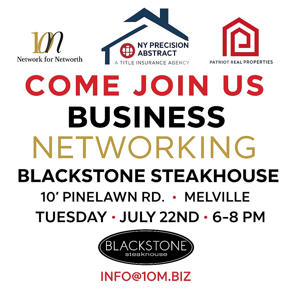 Join us for a free, high-impact night of business networking with people who actually want to help each other grow.
📍 Blackstone Steakhouse, 10 Pinelawn Rd, Melville
📅 Tuesday, July 22
⏰ 6:00 – 8:00 PM
💼 Hosted by: 10M • NY Precision Abstract • Patriot Real Properties
📧 RSVP: info@10M.biz
Bring your cards. Bring your energy. Bring your goals. Let’s build something.
#BusinessNetworking #LongIslandEvents #RealConnections #10MNetwork #PatriotRealProperties #NYPrecisionAbstract #BlackstoneSteakhouse #SupportLocalBusiness #GrowTogether #LongIslandBusiness #SuffolkCounty NassauCounty